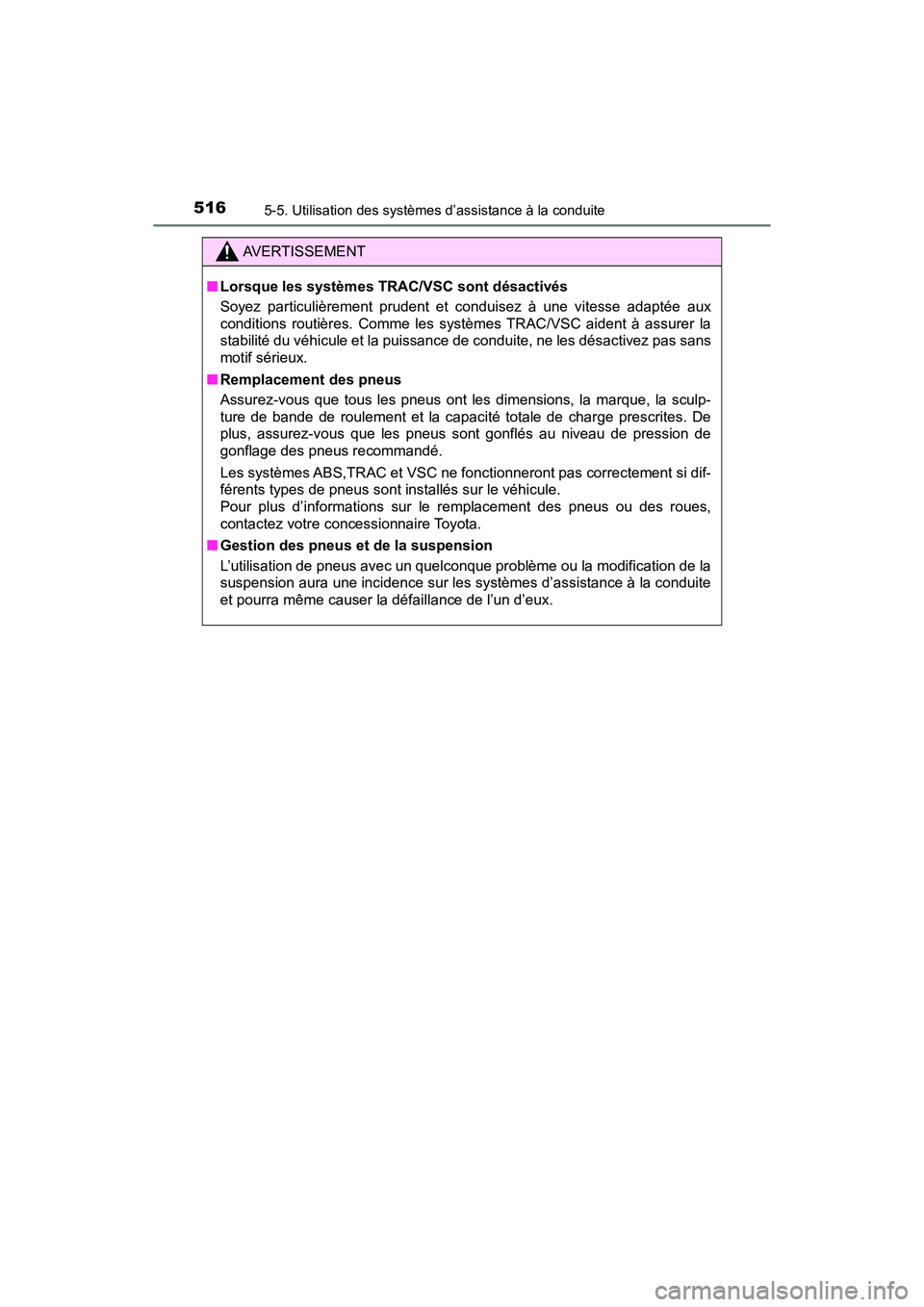 TOYOTA PRIUS PRIME 2019 Manuel du propriétaire (in French) 516
PRIUS PRIME_OM_OM47D13D_(D)
5-5. Utilisation des systèmes d’assistance à la conduite
AVERTISSEMENT
■Lorsque les systèmes TRAC/VSC sont désactivés
Soyez particulièrement prudent et condui TOYOTA PRIUS PRIME 2019 Manuel du propriétaire (in French) 516
PRIUS PRIME_OM_OM47D13D_(D)
5-5. Utilisation des systèmes d’assistance à la conduite
AVERTISSEMENT
■Lorsque les systèmes TRAC/VSC sont désactivés
Soyez particulièrement prudent et condui