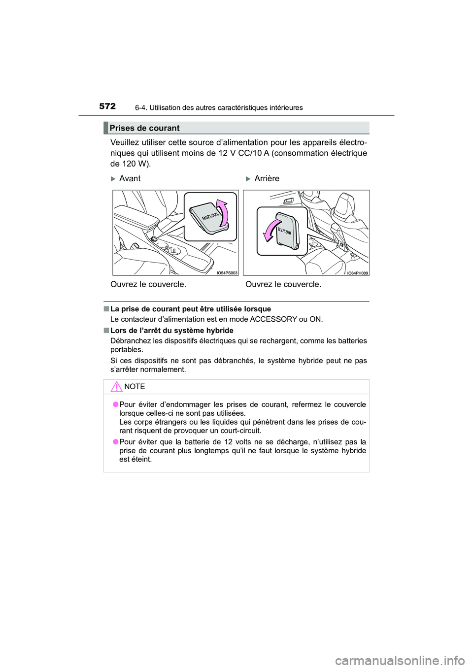 TOYOTA PRIUS PRIME 2019 Manuel du propriétaire (in French) 572
PRIUS PRIME_OM_OM47D13D_(D)
6-4. Utilisation des autres caractéristiques intérieures
Veuillez utiliser cette source d’alimentation pour les appareils électro-
niques qui utilisent moins de 12 TOYOTA PRIUS PRIME 2019 Manuel du propriétaire (in French) 572
PRIUS PRIME_OM_OM47D13D_(D)
6-4. Utilisation des autres caractéristiques intérieures
Veuillez utiliser cette source d’alimentation pour les appareils électro-
niques qui utilisent moins de 12
