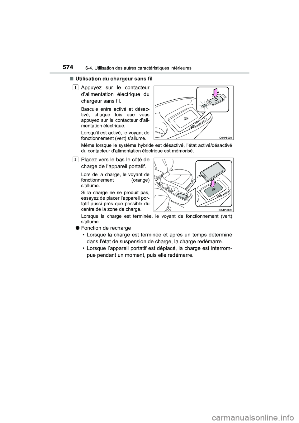 TOYOTA PRIUS PRIME 2019 Manuel du propriétaire (in French) 574
PRIUS PRIME_OM_OM47D13D_(D)
6-4. Utilisation des autres caractéristiques intérieures
■Utilisation du chargeur sans filAppuyez sur le contacteur
d’alimentation électrique du
chargeur sans fi TOYOTA PRIUS PRIME 2019 Manuel du propriétaire (in French) 574
PRIUS PRIME_OM_OM47D13D_(D)
6-4. Utilisation des autres caractéristiques intérieures
■Utilisation du chargeur sans filAppuyez sur le contacteur
d’alimentation électrique du
chargeur sans fi