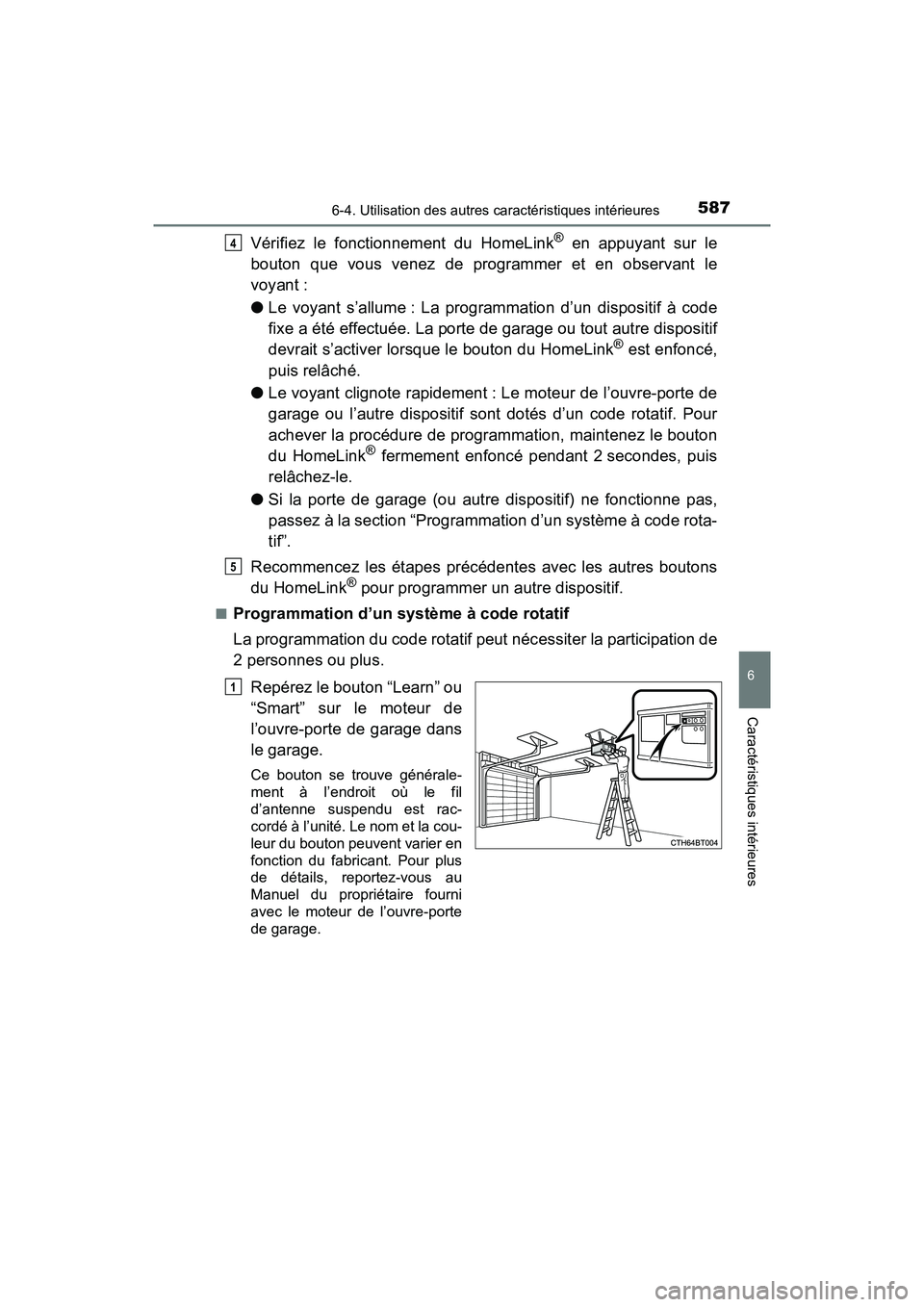 TOYOTA PRIUS PRIME 2019 Manuel du propriétaire (in French) PRIUS PRIME_OM_OM47D13D_(D)
5876-4. Utilisation des autres caractéristiques intérieures
6
Caractéristiques intérieures
Vérifiez le fonctionnement du HomeLink® en appuyant sur le
bouton que vous TOYOTA PRIUS PRIME 2019 Manuel du propriétaire (in French) PRIUS PRIME_OM_OM47D13D_(D)
5876-4. Utilisation des autres caractéristiques intérieures
6
Caractéristiques intérieures
Vérifiez le fonctionnement du HomeLink® en appuyant sur le
bouton que vous