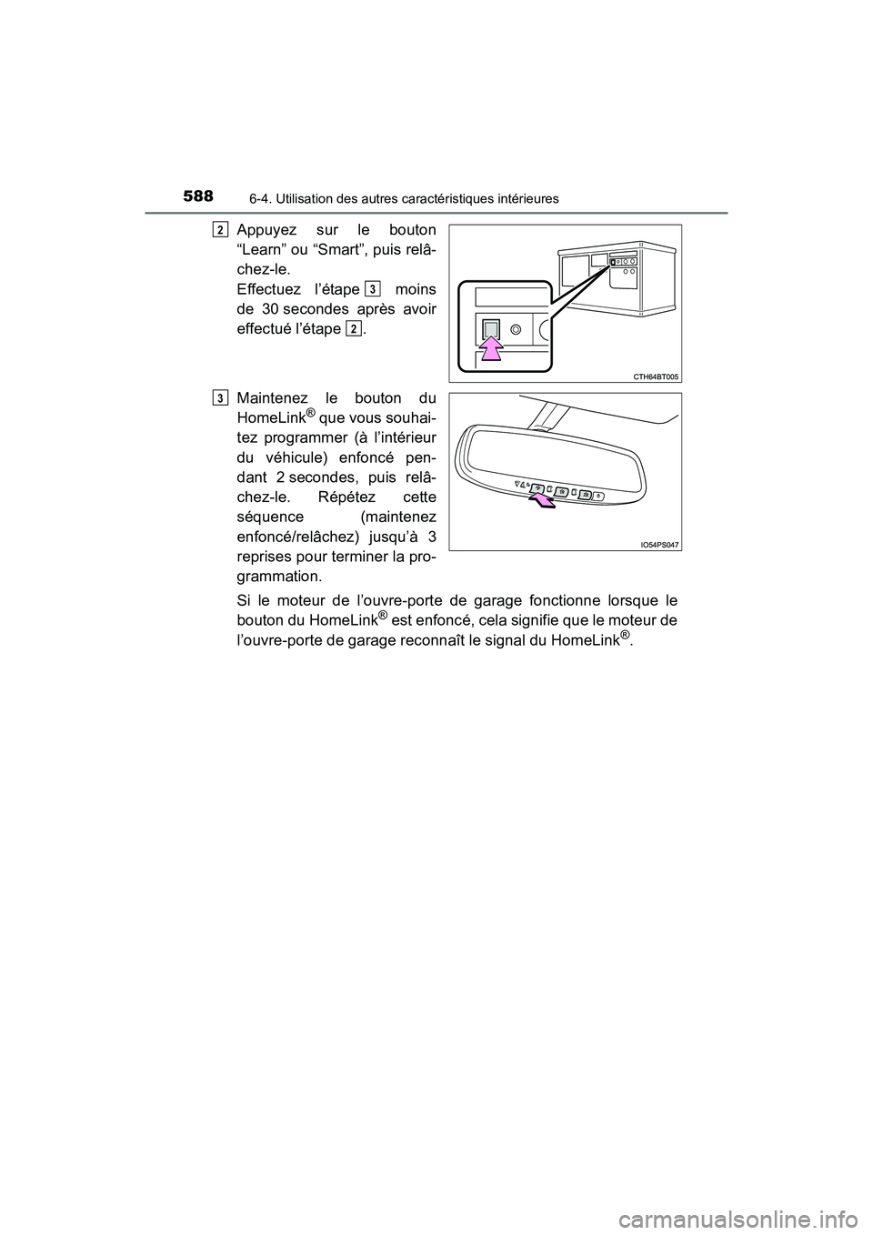 TOYOTA PRIUS PRIME 2019 Manuel du propriétaire (in French) 588
PRIUS PRIME_OM_OM47D13D_(D)
6-4. Utilisation des autres caractéristiques intérieures
Appuyez sur le bouton
“Learn” ou “Smart”, puis relâ-
chez-le.
Effectuez l’étape moins
de 30 sec TOYOTA PRIUS PRIME 2019 Manuel du propriétaire (in French) 588
PRIUS PRIME_OM_OM47D13D_(D)
6-4. Utilisation des autres caractéristiques intérieures
Appuyez sur le bouton
“Learn” ou “Smart”, puis relâ-
chez-le.
Effectuez l’étape moins
de 30 sec
