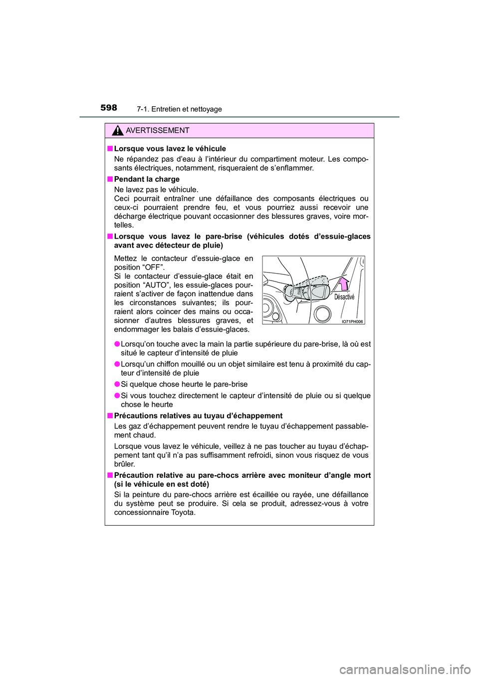 TOYOTA PRIUS PRIME 2019 Manuel du propriétaire (in French) 598
PRIUS PRIME_OM_OM47D13D_(D)
7-1. Entretien et nettoyage
AVERTISSEMENT
■Lorsque vous lavez le véhicule
Ne répandez pas d’eau à l’intérieur du compartiment moteur. Les compo-
sants électr TOYOTA PRIUS PRIME 2019 Manuel du propriétaire (in French) 598
PRIUS PRIME_OM_OM47D13D_(D)
7-1. Entretien et nettoyage
AVERTISSEMENT
■Lorsque vous lavez le véhicule
Ne répandez pas d’eau à l’intérieur du compartiment moteur. Les compo-
sants électr