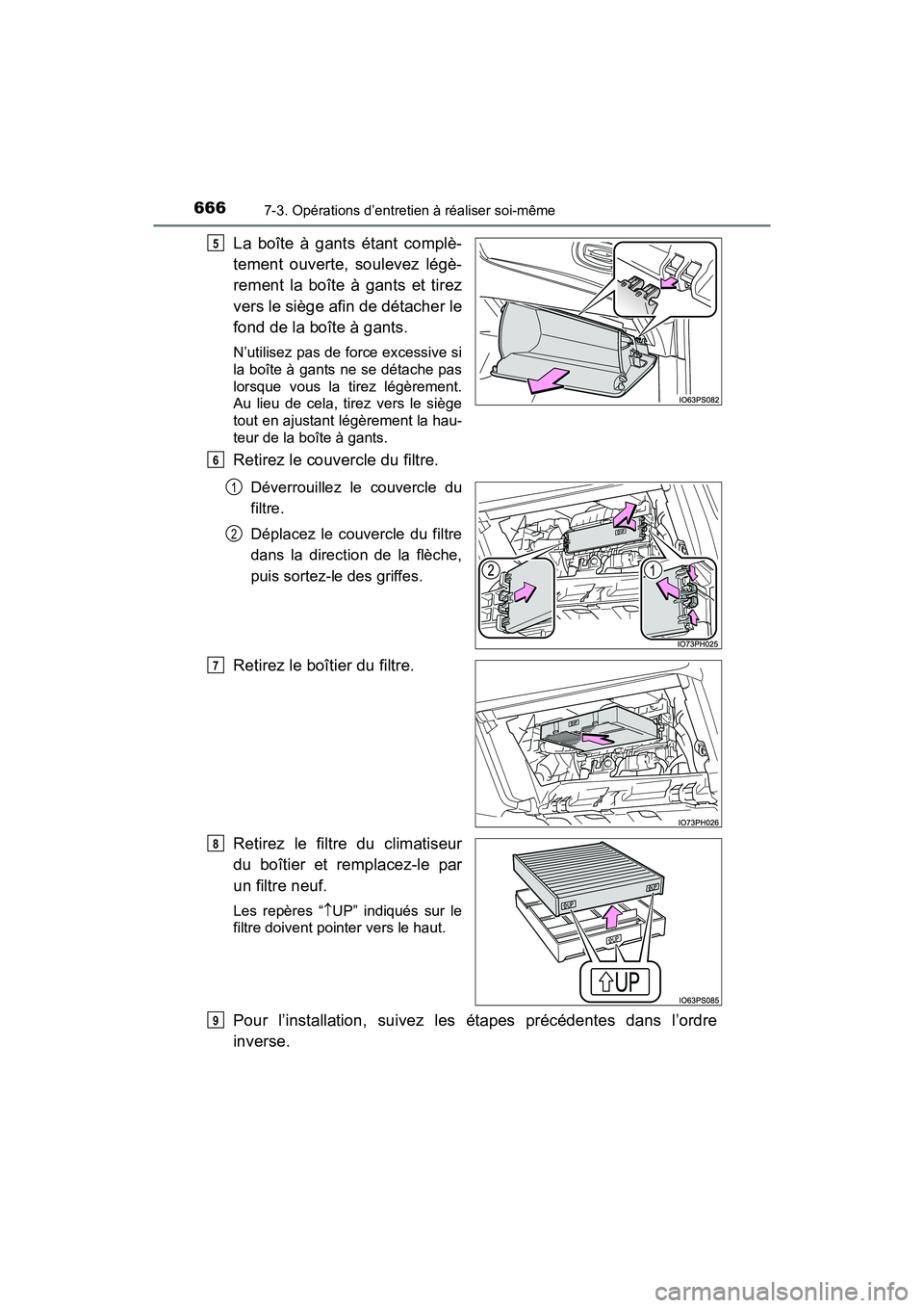 TOYOTA PRIUS PRIME 2019 Manuel du propriétaire (in French) 666
PRIUS PRIME_OM_OM47D13D_(D)
7-3. Opérations d’entretien à réaliser soi-même
La boîte à gants étant complè-
tement ouverte, soulevez légè-
rement la boîte à gants et tirez
vers le si TOYOTA PRIUS PRIME 2019 Manuel du propriétaire (in French) 666
PRIUS PRIME_OM_OM47D13D_(D)
7-3. Opérations d’entretien à réaliser soi-même
La boîte à gants étant complè-
tement ouverte, soulevez légè-
rement la boîte à gants et tirez
vers le si