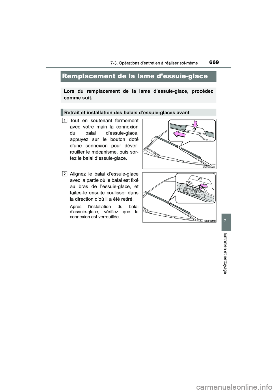 TOYOTA PRIUS PRIME 2019 Manuel du propriétaire (in French) 669
PRIUS PRIME_OM_OM47D13D_(D)
7-3. Opérations d’entretien à réaliser soi-même
7
Entretien et nettoyage
Remplacement de la lame d’essuie-glace
Tout en soutenant fermement
avec votre main la c TOYOTA PRIUS PRIME 2019 Manuel du propriétaire (in French) 669
PRIUS PRIME_OM_OM47D13D_(D)
7-3. Opérations d’entretien à réaliser soi-même
7
Entretien et nettoyage
Remplacement de la lame d’essuie-glace
Tout en soutenant fermement
avec votre main la c