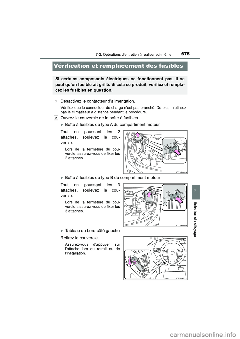TOYOTA PRIUS PRIME 2019 Manuel du propriétaire (in French) 675
PRIUS PRIME_OM_OM47D13D_(D)
7-3. Opérations d’entretien à réaliser soi-même
7
Entretien et nettoyage
Vérification et remplacement des fusibles
Désactivez le contacteur d’alimentation.
V TOYOTA PRIUS PRIME 2019 Manuel du propriétaire (in French) 675
PRIUS PRIME_OM_OM47D13D_(D)
7-3. Opérations d’entretien à réaliser soi-même
7
Entretien et nettoyage
Vérification et remplacement des fusibles
Désactivez le contacteur d’alimentation.
V