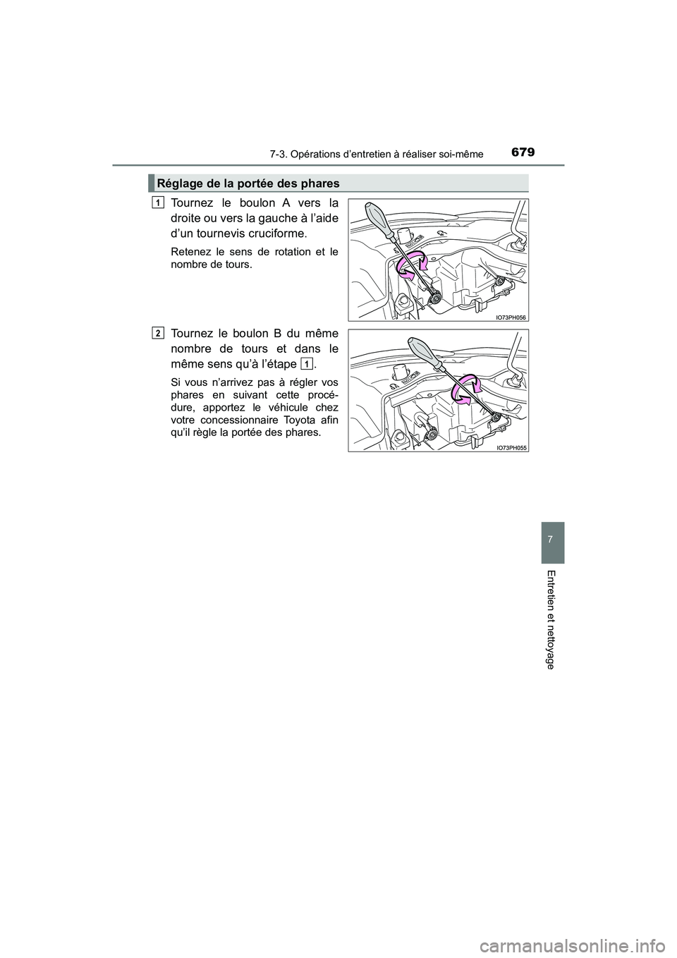 TOYOTA PRIUS PRIME 2019 Manuel du propriétaire (in French) PRIUS PRIME_OM_OM47D13D_(D)
6797-3. Opérations d’entretien à réaliser soi-même
7
Entretien et nettoyage
Tournez le boulon A vers la
droite ou vers la gauche à l’aide
d’un tournevis crucifor TOYOTA PRIUS PRIME 2019 Manuel du propriétaire (in French) PRIUS PRIME_OM_OM47D13D_(D)
6797-3. Opérations d’entretien à réaliser soi-même
7
Entretien et nettoyage
Tournez le boulon A vers la
droite ou vers la gauche à l’aide
d’un tournevis crucifor