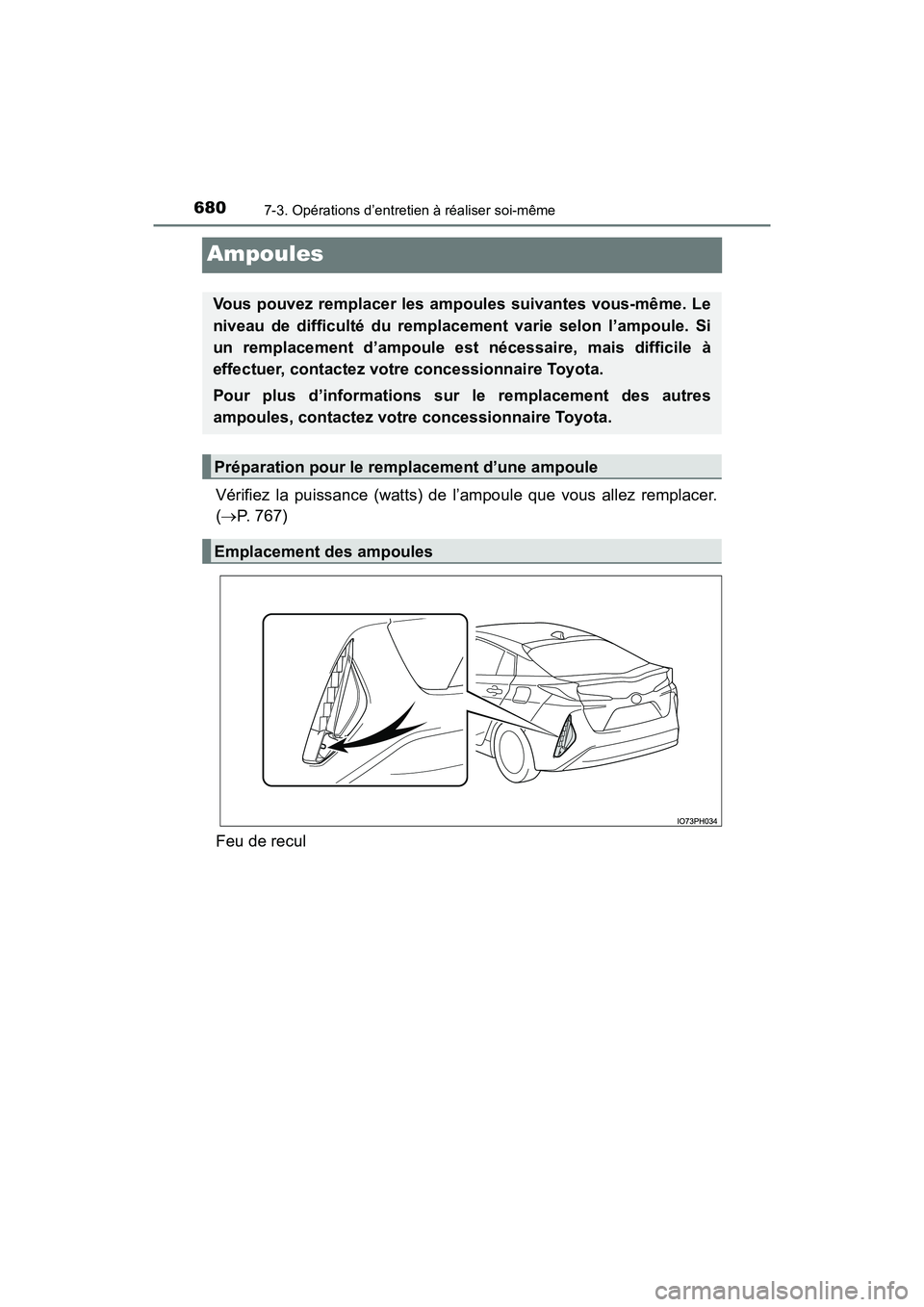 TOYOTA PRIUS PRIME 2019 Manuel du propriétaire (in French) 680
PRIUS PRIME_OM_OM47D13D_(D)
7-3. Opérations d’entretien à réaliser soi-même
Ampoules
Vérifiez la puissance (watts) de l’ampoule que vous allez remplacer.
(P. 767)
Feu de recul
Vous pou TOYOTA PRIUS PRIME 2019 Manuel du propriétaire (in French) 680
PRIUS PRIME_OM_OM47D13D_(D)
7-3. Opérations d’entretien à réaliser soi-même
Ampoules
Vérifiez la puissance (watts) de l’ampoule que vous allez remplacer.
(P. 767)
Feu de recul
Vous pou