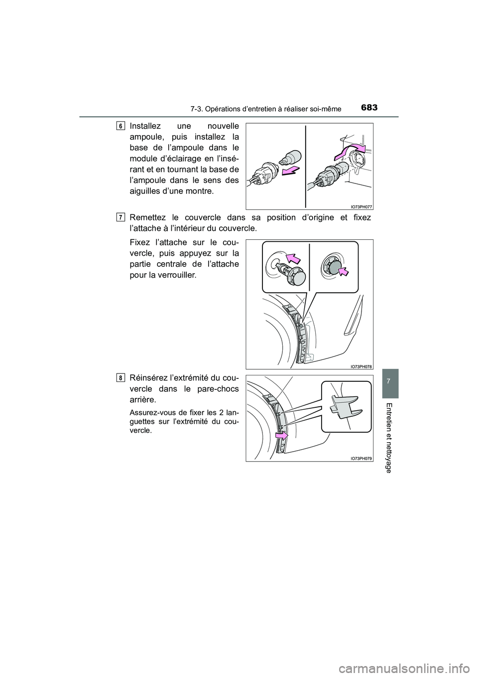 TOYOTA PRIUS PRIME 2019 Manuel du propriétaire (in French) PRIUS PRIME_OM_OM47D13D_(D)
6837-3. Opérations d’entretien à réaliser soi-même
7
Entretien et nettoyage
Installez une nouvelle
ampoule, puis installez la
base de l’ampoule dans le
module d’ TOYOTA PRIUS PRIME 2019 Manuel du propriétaire (in French) PRIUS PRIME_OM_OM47D13D_(D)
6837-3. Opérations d’entretien à réaliser soi-même
7
Entretien et nettoyage
Installez une nouvelle
ampoule, puis installez la
base de l’ampoule dans le
module d’