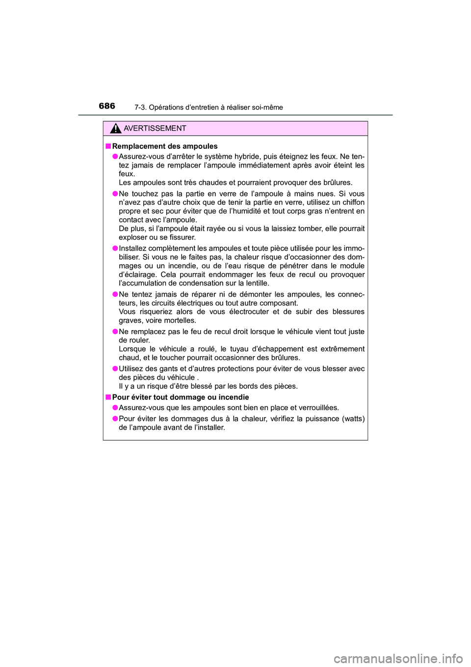 TOYOTA PRIUS PRIME 2019 Manuel du propriétaire (in French) 686
PRIUS PRIME_OM_OM47D13D_(D)
7-3. Opérations d’entretien à réaliser soi-même
AVERTISSEMENT
■Remplacement des ampoules
●Assurez-vous d’arrêter le système hybride, puis éteignez les fe TOYOTA PRIUS PRIME 2019 Manuel du propriétaire (in French) 686
PRIUS PRIME_OM_OM47D13D_(D)
7-3. Opérations d’entretien à réaliser soi-même
AVERTISSEMENT
■Remplacement des ampoules
●Assurez-vous d’arrêter le système hybride, puis éteignez les fe