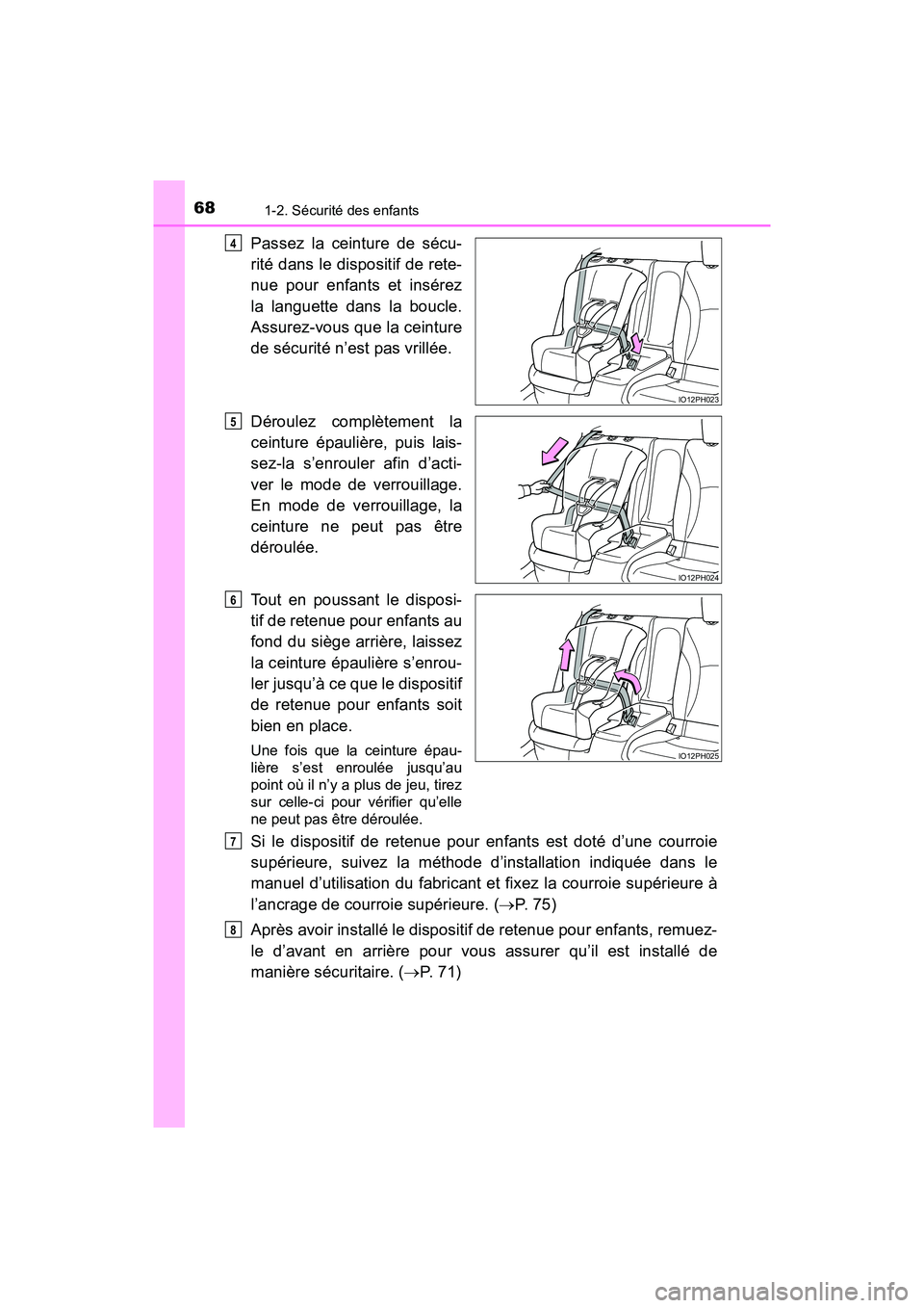 TOYOTA PRIUS PRIME 2019 Manuel du propriétaire (in French) 681-2. Sécurité des enfants
PRIUS PRIME_OM_OM47D13D_(D)
Passez la ceinture de sécu-
rité dans le dispositif de rete-
nue pour enfants et insérez
la languette dans la boucle.
Assurez-vous que la c TOYOTA PRIUS PRIME 2019 Manuel du propriétaire (in French) 681-2. Sécurité des enfants
PRIUS PRIME_OM_OM47D13D_(D)
Passez la ceinture de sécu-
rité dans le dispositif de rete-
nue pour enfants et insérez
la languette dans la boucle.
Assurez-vous que la c