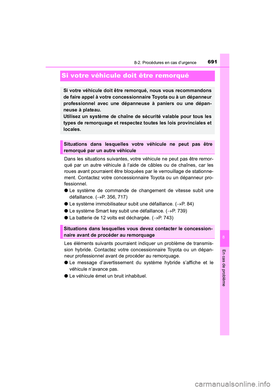 TOYOTA PRIUS PRIME 2019 Manuel du propriétaire (in French) 691
PRIUS PRIME_OM_OM47D13D_(D)
8
En cas de problème
8-2. Procédures en cas d’urgence
Si votre véhicule doit être remorqué
Dans les situations suivantes, votre véhicule ne peut pas être remor TOYOTA PRIUS PRIME 2019 Manuel du propriétaire (in French) 691
PRIUS PRIME_OM_OM47D13D_(D)
8
En cas de problème
8-2. Procédures en cas d’urgence
Si votre véhicule doit être remorqué
Dans les situations suivantes, votre véhicule ne peut pas être remor