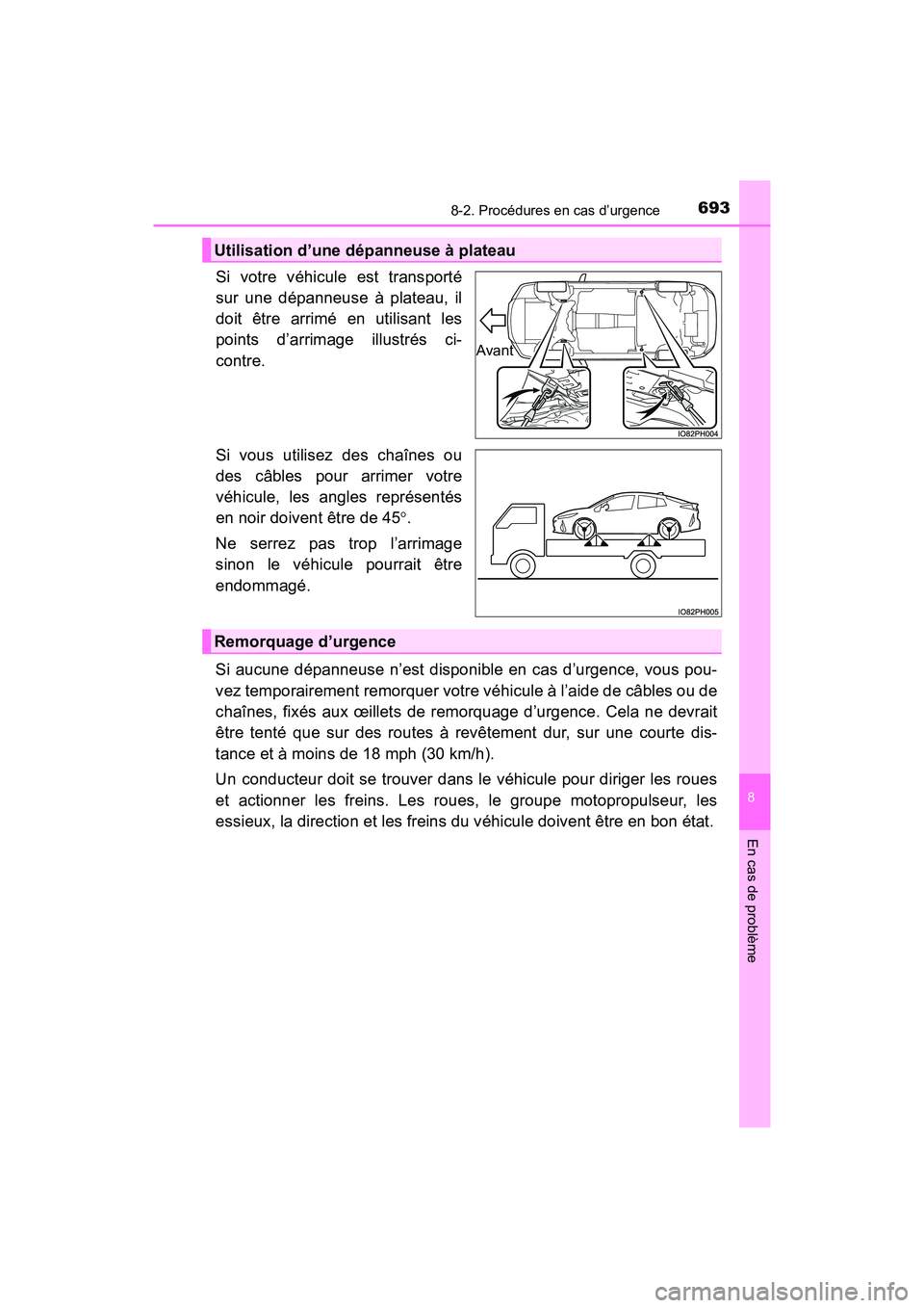 TOYOTA PRIUS PRIME 2019 Manuel du propriétaire (in French) 6938-2. Procédures en cas d’urgence
PRIUS PRIME_OM_OM47D13D_(D)
8
En cas de problème
Si votre véhicule est transporté
sur une dépanneuse à plateau, il
doit être arrimé en utilisant les
point TOYOTA PRIUS PRIME 2019 Manuel du propriétaire (in French) 6938-2. Procédures en cas d’urgence
PRIUS PRIME_OM_OM47D13D_(D)
8
En cas de problème
Si votre véhicule est transporté
sur une dépanneuse à plateau, il
doit être arrimé en utilisant les
point