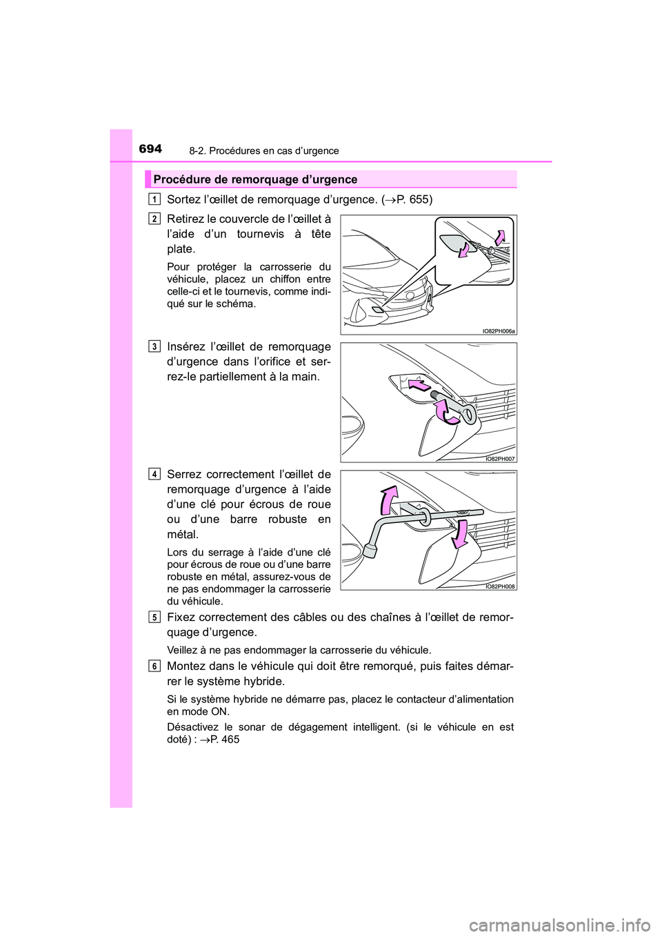 TOYOTA PRIUS PRIME 2019 Manuel du propriétaire (in French) 6948-2. Procédures en cas d’urgence
PRIUS PRIME_OM_OM47D13D_(D)
Sortez l’œillet de remorquage d’urgence. (P. 655)
Retirez le couvercle de l’œillet à
l’aide d’un tournevis à tête
p TOYOTA PRIUS PRIME 2019 Manuel du propriétaire (in French) 6948-2. Procédures en cas d’urgence
PRIUS PRIME_OM_OM47D13D_(D)
Sortez l’œillet de remorquage d’urgence. (P. 655)
Retirez le couvercle de l’œillet à
l’aide d’un tournevis à tête
p