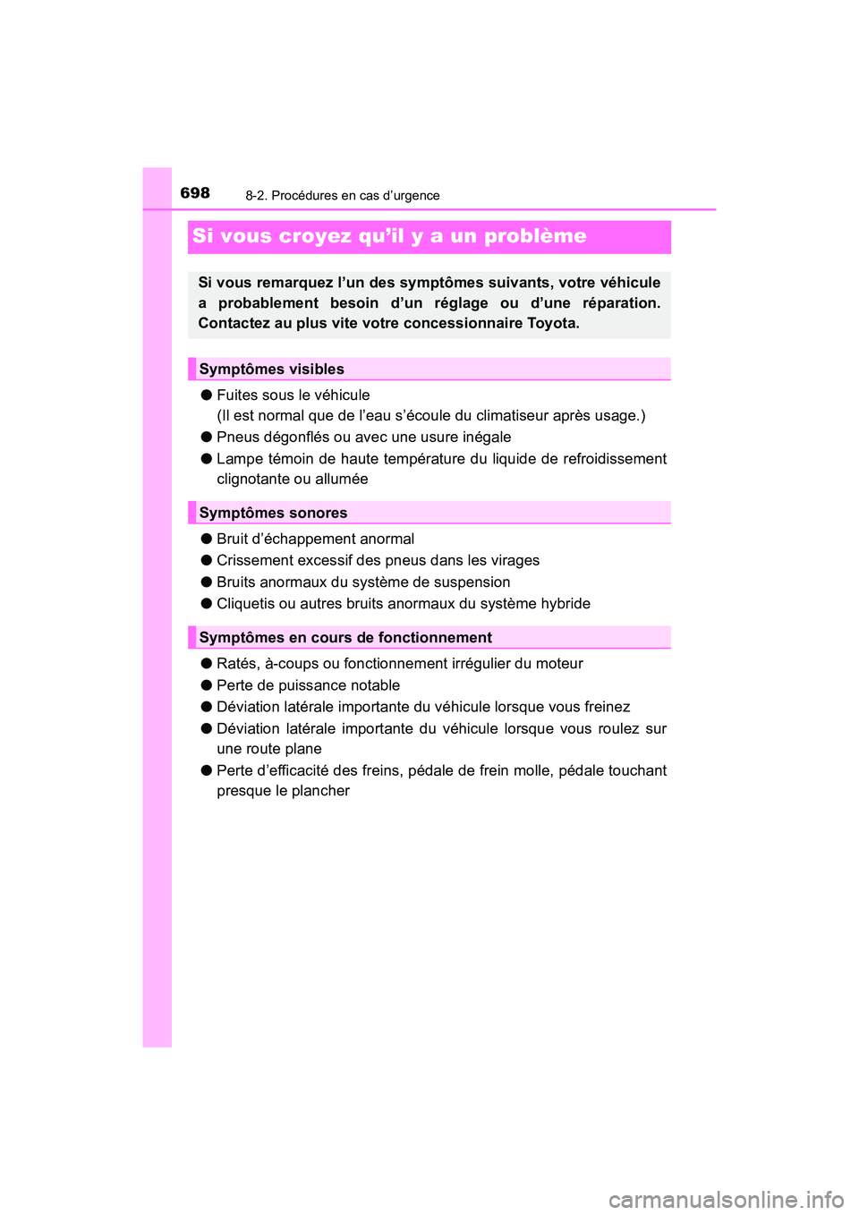 TOYOTA PRIUS PRIME 2019 Manuel du propriétaire (in French) 698
PRIUS PRIME_OM_OM47D13D_(D)
8-2. Procédures en cas d’urgence
Si vous croyez qu’il y a un problème
●Fuites sous le véhicule
(Il est normal que de l’eau s’écoule du climatiseur après TOYOTA PRIUS PRIME 2019 Manuel du propriétaire (in French) 698
PRIUS PRIME_OM_OM47D13D_(D)
8-2. Procédures en cas d’urgence
Si vous croyez qu’il y a un problème
●Fuites sous le véhicule
(Il est normal que de l’eau s’écoule du climatiseur après