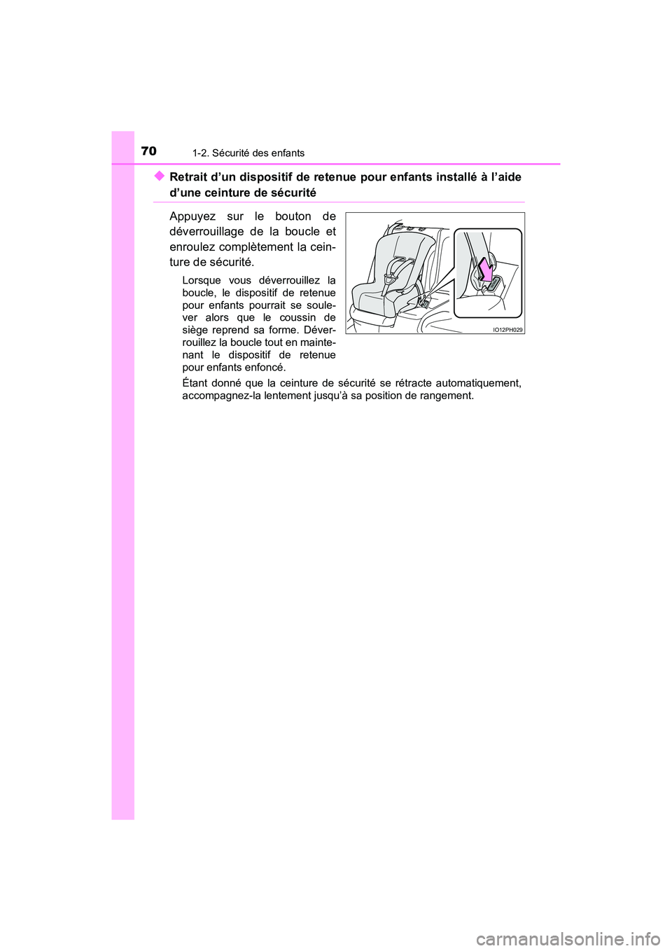 TOYOTA PRIUS PRIME 2019 Manuel du propriétaire (in French) 701-2. Sécurité des enfants
PRIUS PRIME_OM_OM47D13D_(D)
◆Retrait d’un dispositif de retenue pour enfants installé à l’aide
d’une ceinture de sécurité
Appuyez sur le bouton de
déverrouil TOYOTA PRIUS PRIME 2019 Manuel du propriétaire (in French) 701-2. Sécurité des enfants
PRIUS PRIME_OM_OM47D13D_(D)
◆Retrait d’un dispositif de retenue pour enfants installé à l’aide
d’une ceinture de sécurité
Appuyez sur le bouton de
déverrouil