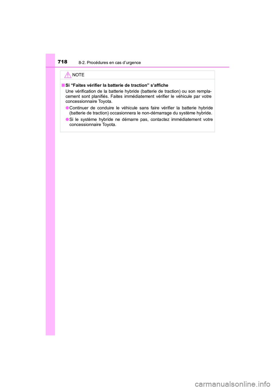 TOYOTA PRIUS PRIME 2019 Manuel du propriétaire (in French) 7188-2. Procédures en cas d’urgence
PRIUS PRIME_OM_OM47D13D_(D)
NOTE
■Si “Faites vérifier la batter ie de traction” s’affiche
Une vérification de la batterie hybride (batterie de tractio TOYOTA PRIUS PRIME 2019 Manuel du propriétaire (in French) 7188-2. Procédures en cas d’urgence
PRIUS PRIME_OM_OM47D13D_(D)
NOTE
■Si “Faites vérifier la batter ie de traction” s’affiche
Une vérification de la batterie hybride (batterie de tractio