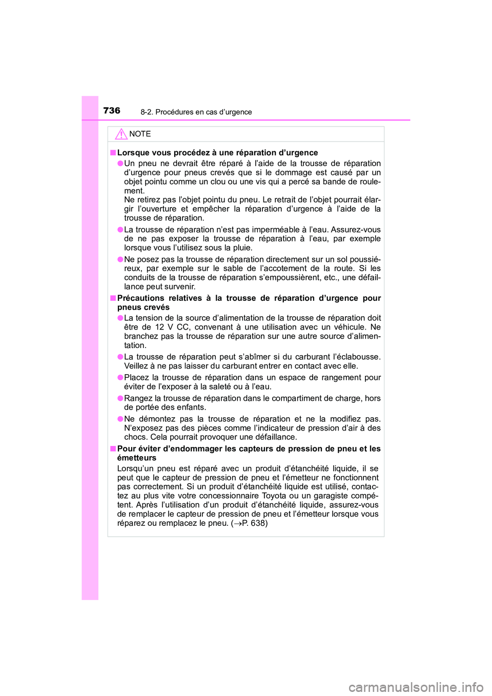 TOYOTA PRIUS PRIME 2019 Manuel du propriétaire (in French) 7368-2. Procédures en cas d’urgence
PRIUS PRIME_OM_OM47D13D_(D)
NOTE
■Lorsque vous procédez à une réparation d’urgence
●Un pneu ne devrait être réparé à l’aide de la trousse de répa TOYOTA PRIUS PRIME 2019 Manuel du propriétaire (in French) 7368-2. Procédures en cas d’urgence
PRIUS PRIME_OM_OM47D13D_(D)
NOTE
■Lorsque vous procédez à une réparation d’urgence
●Un pneu ne devrait être réparé à l’aide de la trousse de répa