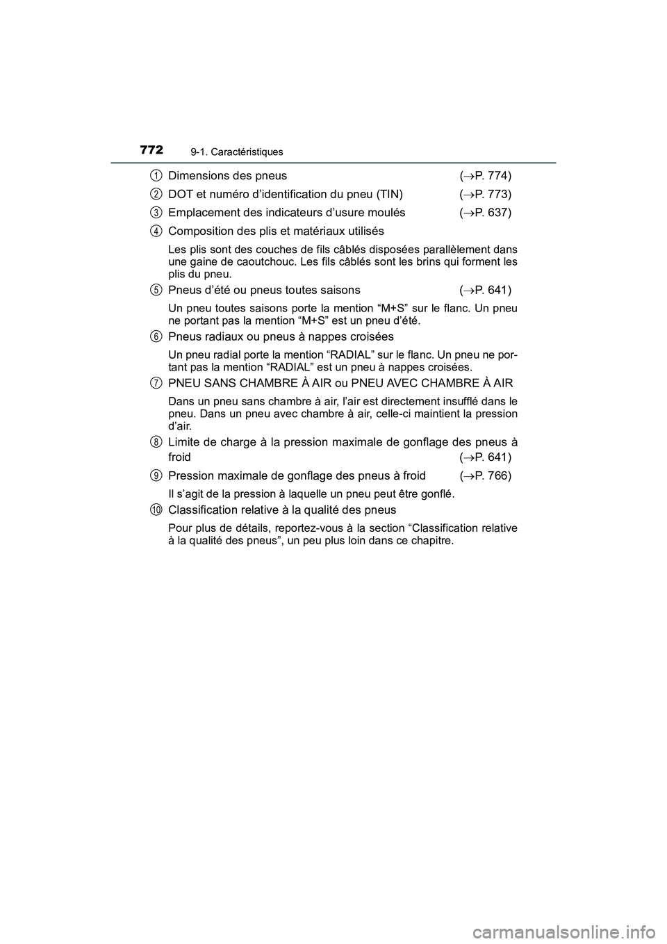 TOYOTA PRIUS PRIME 2019 Manuel du propriétaire (in French) 772
PRIUS PRIME_OM_OM47D13D_(D)
9-1. Caractéristiques
Dimensions des pneus( P. 774)
DOT et numéro d’identification du pneu (TIN) ( P. 773)
Emplacement des indicateurs d’usure moulés ( TOYOTA PRIUS PRIME 2019 Manuel du propriétaire (in French) 772
PRIUS PRIME_OM_OM47D13D_(D)
9-1. Caractéristiques
Dimensions des pneus( P. 774)
DOT et numéro d’identification du pneu (TIN) ( P. 773)
Emplacement des indicateurs d’usure moulés (