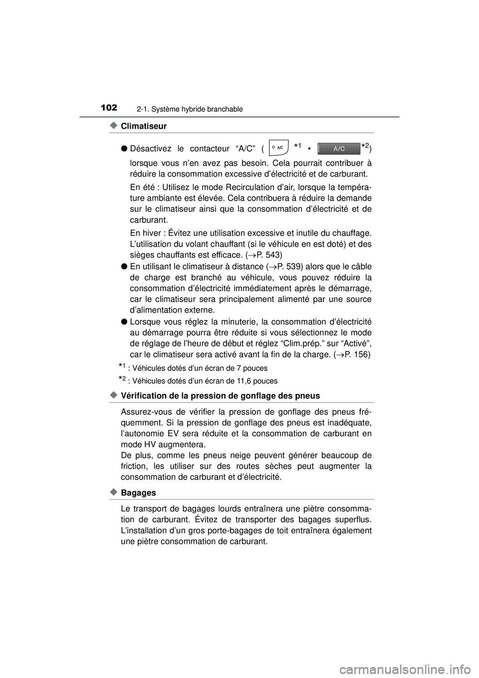 TOYOTA PRIUS PRIME 2018  Manuel du propriétaire (in French) 102
PRIUS PRIME_OM_OM47C17D_(D)
2-1. Système hybride branchable
◆Climatiseur
●Désactivez le contacteur “A/C” (
*1 • *2)
lorsque vous n’en avez pas besoin. Cela pourrait contribuer à
ré