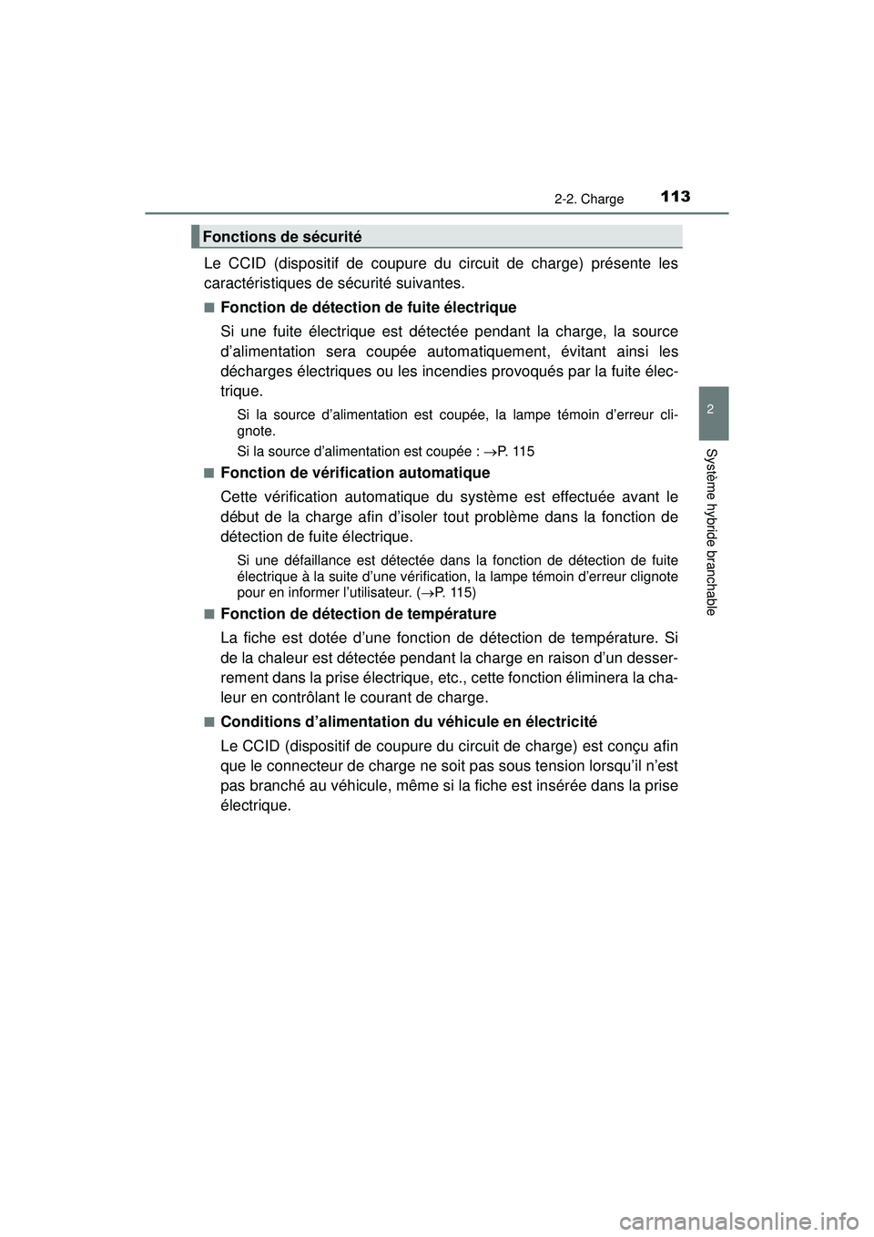 TOYOTA PRIUS PRIME 2018  Manuel du propriétaire (in French) PRIUS PRIME_OM_OM47C17D_(D)
1132-2. Charge
2
Système hybride branchable
Le CCID (dispositif de coupure du circuit de charge) présente les
caractéristiques de sécurité suivantes.
■Fonction de d