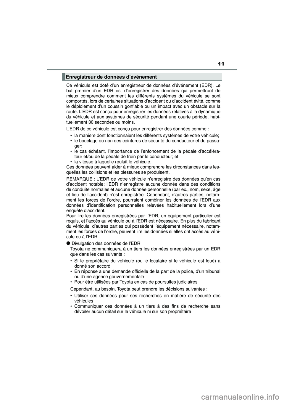 TOYOTA PRIUS PRIME 2018 Manuel du propriétaire (in French) PRIUS PRIME_OM_OM47C17D_(D)
11
Ce véhicule est doté d’un enregistreur de données d’événement (EDR). Le
but premier d’un EDR est d’enregistrer des données qui permettront de
mieux compren TOYOTA PRIUS PRIME 2018 Manuel du propriétaire (in French) PRIUS PRIME_OM_OM47C17D_(D)
11
Ce véhicule est doté d’un enregistreur de données d’événement (EDR). Le
but premier d’un EDR est d’enregistrer des données qui permettront de
mieux compren