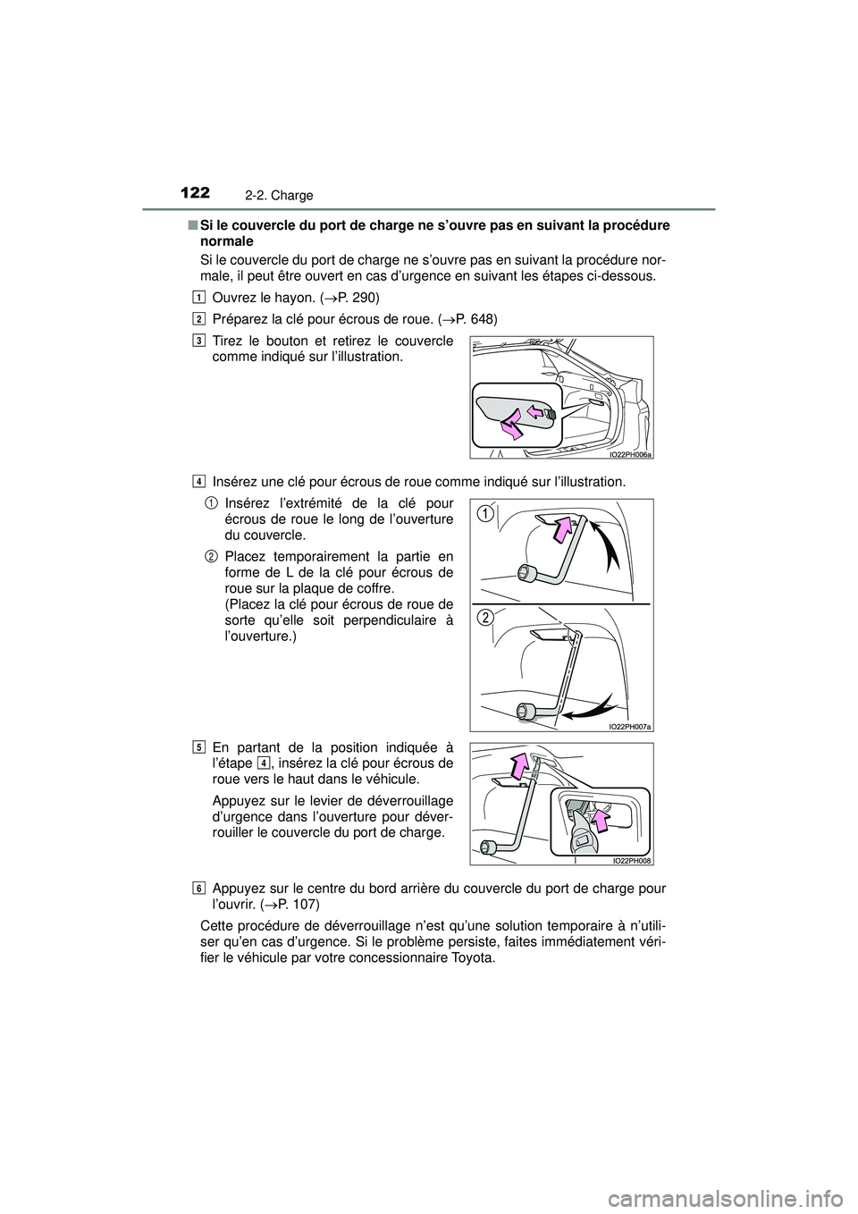 TOYOTA PRIUS PRIME 2018  Manuel du propriétaire (in French) 122
PRIUS PRIME_OM_OM47C17D_(D)
2-2. Charge
■Si le couvercle du port de charge ne s’ouvre pas en suivant la procédure
normale
Si le couvercle du port de charge ne s’ouvre pas en suivant la proc
