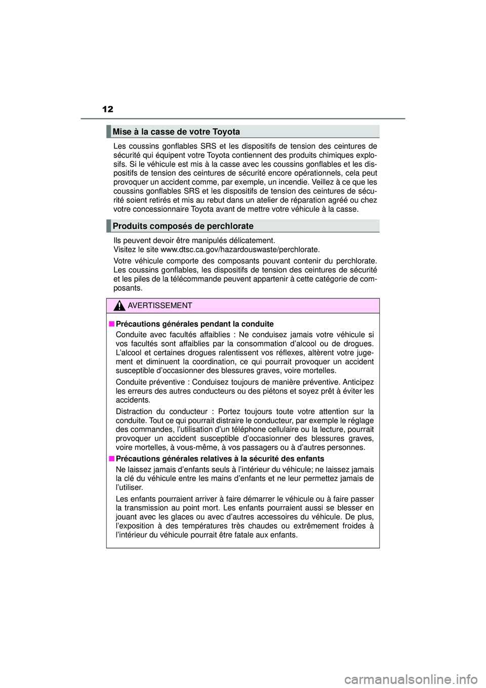 TOYOTA PRIUS PRIME 2018 Manuel du propriétaire (in French) 12
PRIUS PRIME_OM_OM47C17D_(D)Les coussins gonflables SRS et les dispositifs de tension des ceintures de
sécurité qui équipent votre Toyota contiennent des produits chimiques explo-
sifs. Si le vé TOYOTA PRIUS PRIME 2018 Manuel du propriétaire (in French) 12
PRIUS PRIME_OM_OM47C17D_(D)Les coussins gonflables SRS et les dispositifs de tension des ceintures de
sécurité qui équipent votre Toyota contiennent des produits chimiques explo-
sifs. Si le vé