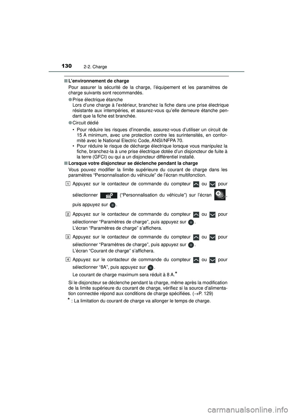 TOYOTA PRIUS PRIME 2018  Manuel du propriétaire (in French) 130
PRIUS PRIME_OM_OM47C17D_(D)
2-2. Charge
■L’environnement de charge
Pour assurer la sécurité de la charge, l’équipement et les paramètres de
charge suivants sont recommandés.
●Prise é
