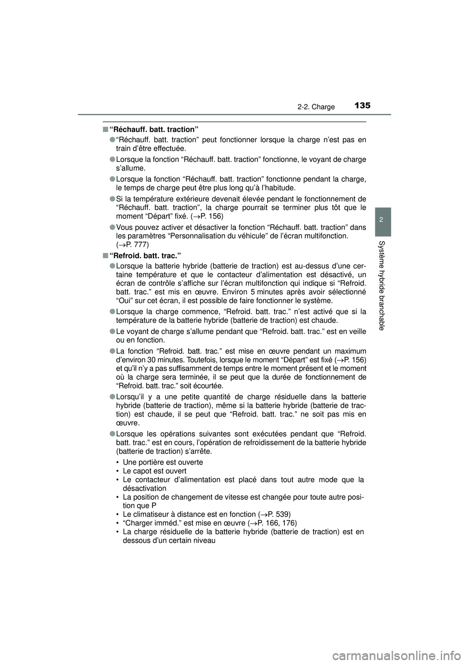 TOYOTA PRIUS PRIME 2018  Manuel du propriétaire (in French) PRIUS PRIME_OM_OM47C17D_(D)
1352-2. Charge
2
Système hybride branchable
■“Réchauff. batt. traction”
●“Réchauff. batt. traction” peut fonctionner lorsque la charge n’est pas en
train d