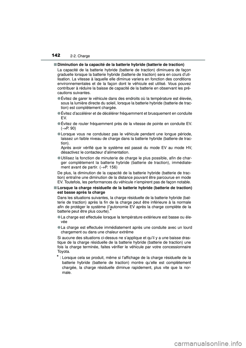 TOYOTA PRIUS PRIME 2018 Manuel du propriétaire (in French) 142
PRIUS PRIME_OM_OM47C17D_(D)
2-2. Charge
■Diminution de la capacité de la batterie hybride (batterie de traction)
La capacité de la batterie hybride (batterie de traction) diminuera de façon
g TOYOTA PRIUS PRIME 2018 Manuel du propriétaire (in French) 142
PRIUS PRIME_OM_OM47C17D_(D)
2-2. Charge
■Diminution de la capacité de la batterie hybride (batterie de traction)
La capacité de la batterie hybride (batterie de traction) diminuera de façon
g