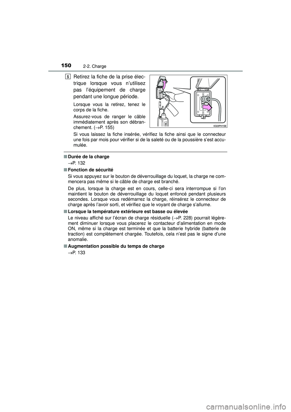 TOYOTA PRIUS PRIME 2018 Manuel du propriétaire (in French) 150
PRIUS PRIME_OM_OM47C17D_(D)
2-2. Charge
Retirez la fiche de la prise élec-
trique lorsque vous n’utilisez
pas l’équipement de charge
pendant une longue période.
Lorsque vous la retirez, ten TOYOTA PRIUS PRIME 2018 Manuel du propriétaire (in French) 150
PRIUS PRIME_OM_OM47C17D_(D)
2-2. Charge
Retirez la fiche de la prise élec-
trique lorsque vous n’utilisez
pas l’équipement de charge
pendant une longue période.
Lorsque vous la retirez, ten