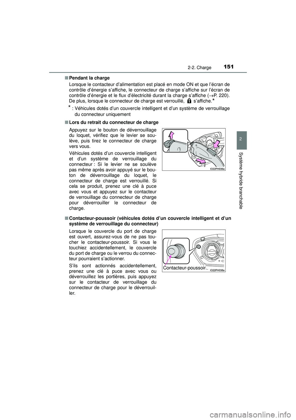 TOYOTA PRIUS PRIME 2018 Manuel du propriétaire (in French) PRIUS PRIME_OM_OM47C17D_(D)
1512-2. Charge
2
Système hybride branchable
■Pendant la charge
Lorsque le contacteur d’alimentation est placé en mode ON et que l’écran de
contrôle d’énergie s TOYOTA PRIUS PRIME 2018 Manuel du propriétaire (in French) PRIUS PRIME_OM_OM47C17D_(D)
1512-2. Charge
2
Système hybride branchable
■Pendant la charge
Lorsque le contacteur d’alimentation est placé en mode ON et que l’écran de
contrôle d’énergie s