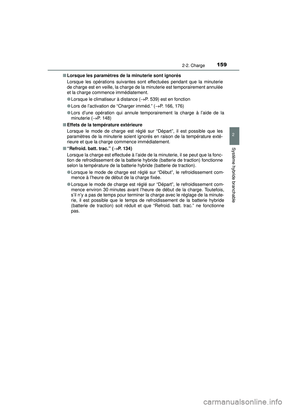 TOYOTA PRIUS PRIME 2018 Manuel du propriétaire (in French) PRIUS PRIME_OM_OM47C17D_(D)
1592-2. Charge
2
Système hybride branchable
■Lorsque les paramètres de la minuterie sont ignorés
Lorsque les opérations suivantes sont effectuées pendant que la minu TOYOTA PRIUS PRIME 2018 Manuel du propriétaire (in French) PRIUS PRIME_OM_OM47C17D_(D)
1592-2. Charge
2
Système hybride branchable
■Lorsque les paramètres de la minuterie sont ignorés
Lorsque les opérations suivantes sont effectuées pendant que la minu