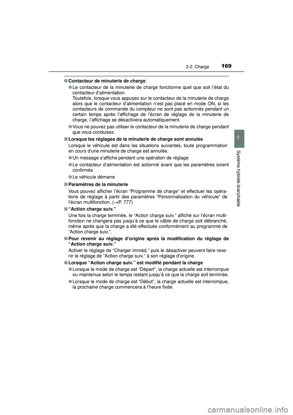 TOYOTA PRIUS PRIME 2018 Manuel du propriétaire (in French) PRIUS PRIME_OM_OM47C17D_(D)
1692-2. Charge
2
Système hybride branchable
■Contacteur de minuterie de charge
●Le contacteur de la minuterie de charge fonctionne quel que soit l’état du
contacteu TOYOTA PRIUS PRIME 2018 Manuel du propriétaire (in French) PRIUS PRIME_OM_OM47C17D_(D)
1692-2. Charge
2
Système hybride branchable
■Contacteur de minuterie de charge
●Le contacteur de la minuterie de charge fonctionne quel que soit l’état du
contacteu