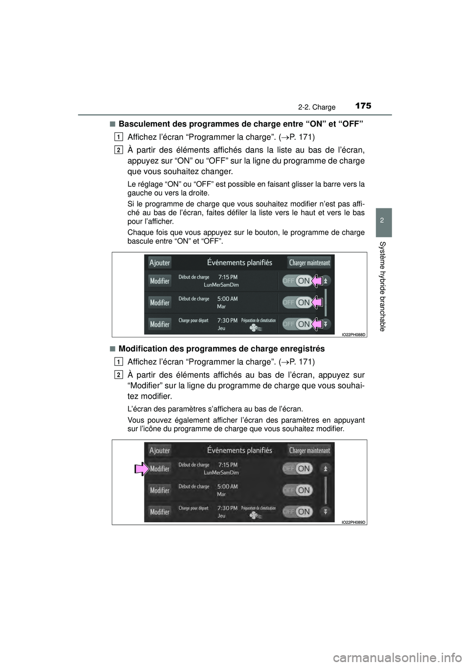 TOYOTA PRIUS PRIME 2018 Manuel du propriétaire (in French) PRIUS PRIME_OM_OM47C17D_(D)
1752-2. Charge
2
Système hybride branchable
■Basculement des programmes de charge entre “ON” et “OFF”Affichez l’écran “Programmer la charge”. ( P. 171) TOYOTA PRIUS PRIME 2018 Manuel du propriétaire (in French) PRIUS PRIME_OM_OM47C17D_(D)
1752-2. Charge
2
Système hybride branchable
■Basculement des programmes de charge entre “ON” et “OFF”Affichez l’écran “Programmer la charge”. ( P. 171)