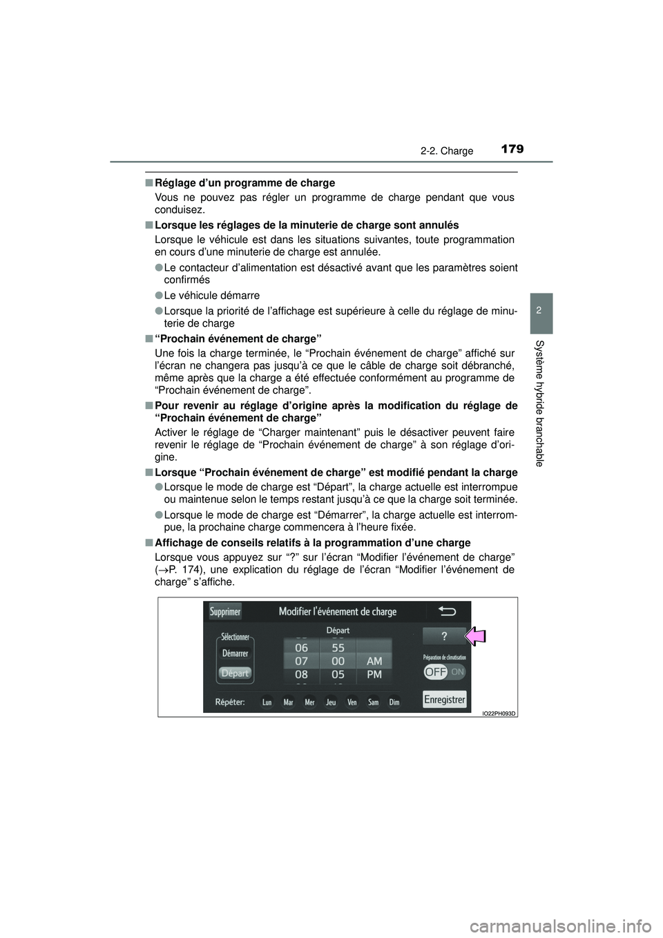 TOYOTA PRIUS PRIME 2018 Manuel du propriétaire (in French) PRIUS PRIME_OM_OM47C17D_(D)
1792-2. Charge
2
Système hybride branchable
■Réglage d’un programme de charge
Vous ne pouvez pas régler un programme de charge pendant que vous
conduisez.
■ Lorsq TOYOTA PRIUS PRIME 2018 Manuel du propriétaire (in French) PRIUS PRIME_OM_OM47C17D_(D)
1792-2. Charge
2
Système hybride branchable
■Réglage d’un programme de charge
Vous ne pouvez pas régler un programme de charge pendant que vous
conduisez.
■ Lorsq