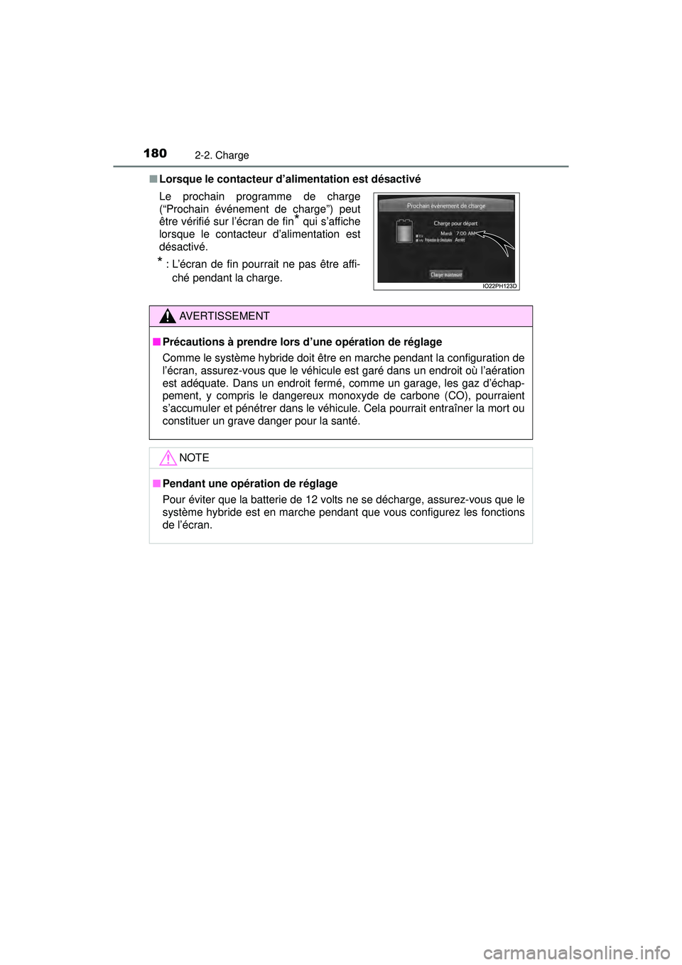 TOYOTA PRIUS PRIME 2018 Manuel du propriétaire (in French) 180
PRIUS PRIME_OM_OM47C17D_(D)
2-2. Charge
■Lorsque le contacteur d’alimentation est désactivé
Le prochain programme de charge
(“Prochain événement de charge”) peut
être vérifié sur l TOYOTA PRIUS PRIME 2018 Manuel du propriétaire (in French) 180
PRIUS PRIME_OM_OM47C17D_(D)
2-2. Charge
■Lorsque le contacteur d’alimentation est désactivé
Le prochain programme de charge
(“Prochain événement de charge”) peut
être vérifié sur l