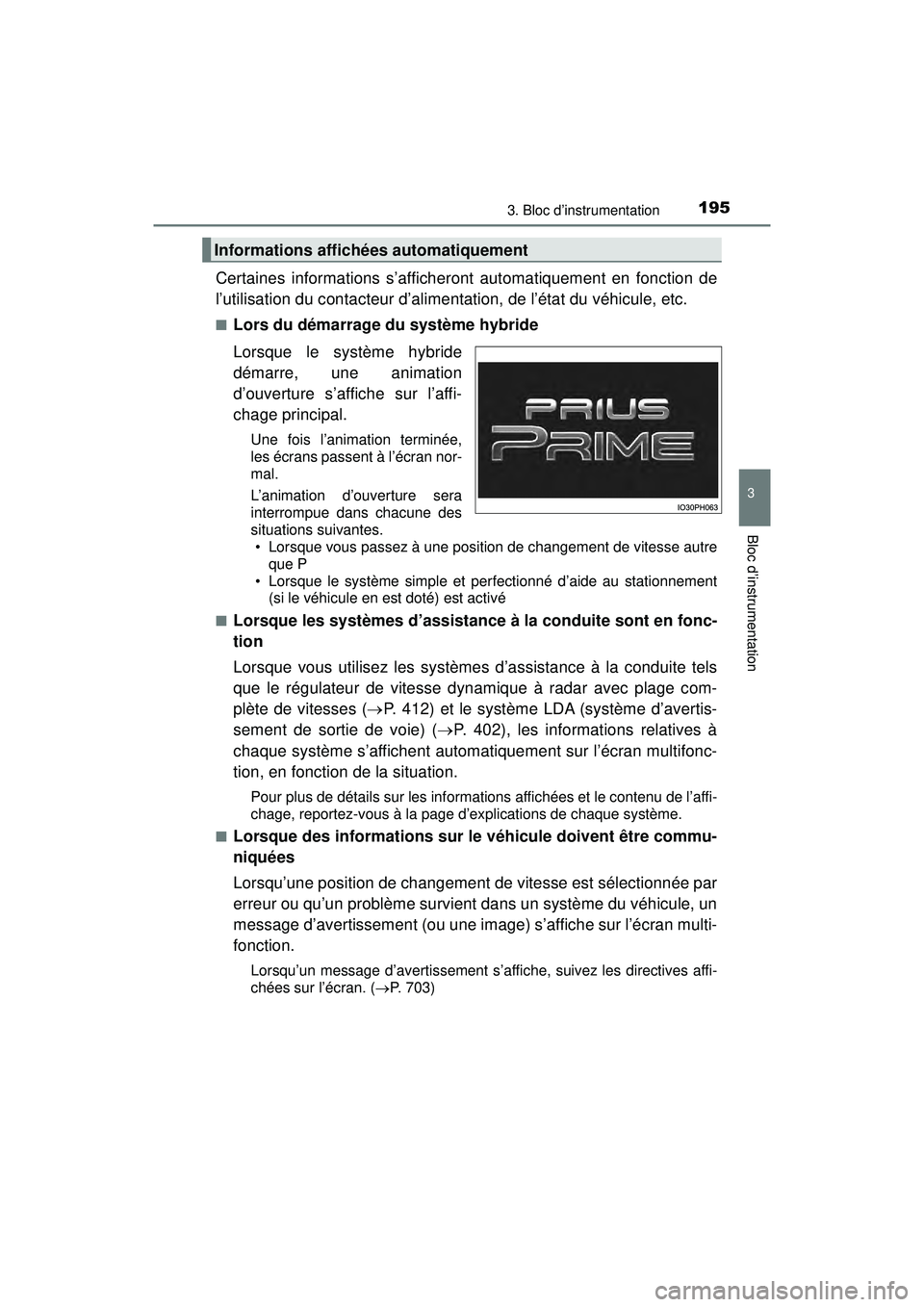 TOYOTA PRIUS PRIME 2018  Manuel du propriétaire (in French) PRIUS PRIME_OM_OM47C17D_(D)
1953. Bloc d’instrumentation
3
Bloc d’instrumentation
Certaines informations s’afficheront automatiquement en fonction de
l’utilisation du contacteur d’alimentati
