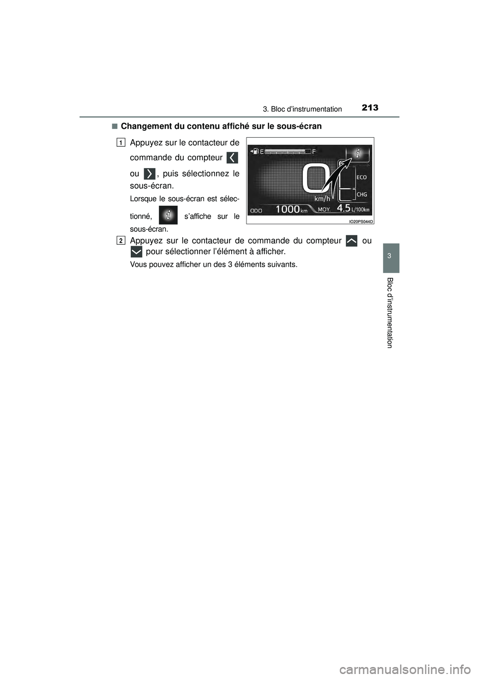 TOYOTA PRIUS PRIME 2018 Manuel du propriétaire (in French) PRIUS PRIME_OM_OM47C17D_(D)
2133. Bloc d’instrumentation
3
Bloc d’instrumentation
■Changement du contenu affiché sur le sous-écranAppuyez sur le contacteur de
commande du compteur
ou , puis TOYOTA PRIUS PRIME 2018 Manuel du propriétaire (in French) PRIUS PRIME_OM_OM47C17D_(D)
2133. Bloc d’instrumentation
3
Bloc d’instrumentation
■Changement du contenu affiché sur le sous-écranAppuyez sur le contacteur de
commande du compteur
ou , puis