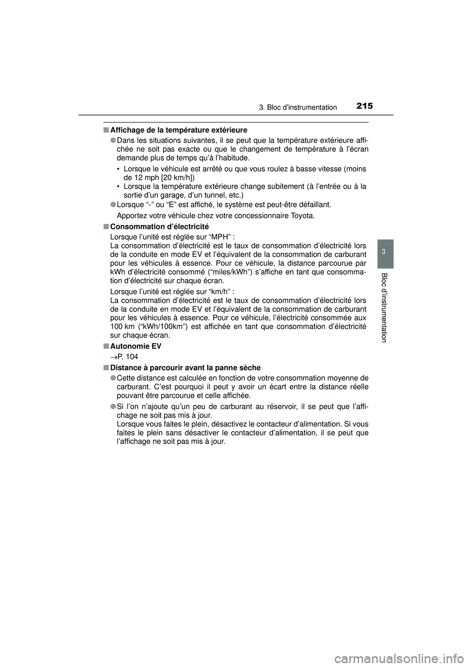 TOYOTA PRIUS PRIME 2018 Manuel du propriétaire (in French) PRIUS PRIME_OM_OM47C17D_(D)
2153. Bloc d’instrumentation
3
Bloc d’instrumentation
■Affichage de la température extérieure
●Dans les situations suivantes, il se peut que la température exté TOYOTA PRIUS PRIME 2018 Manuel du propriétaire (in French) PRIUS PRIME_OM_OM47C17D_(D)
2153. Bloc d’instrumentation
3
Bloc d’instrumentation
■Affichage de la température extérieure
●Dans les situations suivantes, il se peut que la température exté