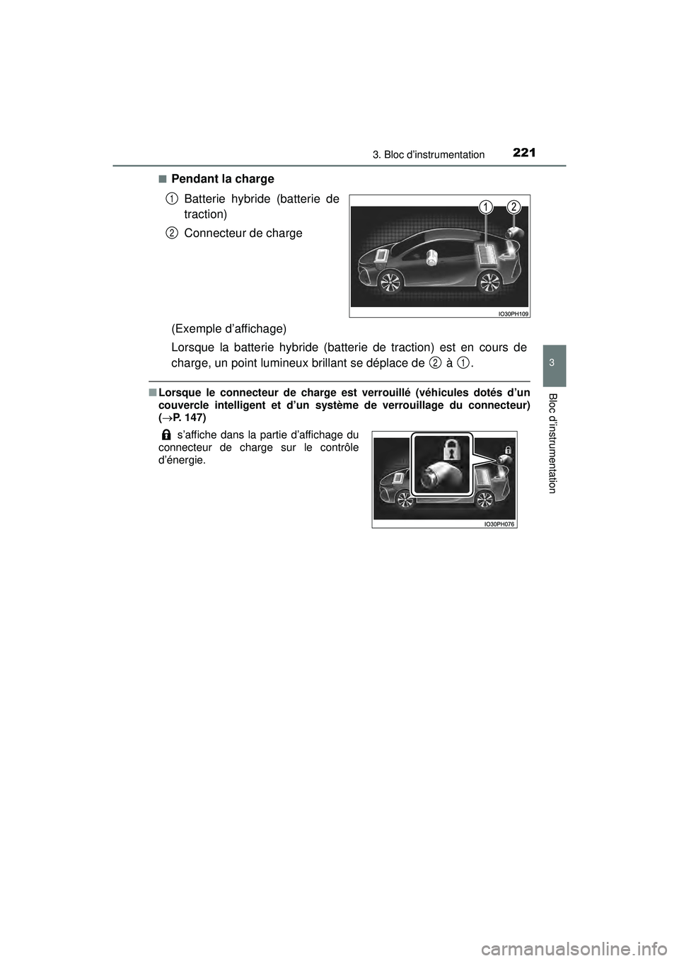 TOYOTA PRIUS PRIME 2018 Manuel du propriétaire (in French) PRIUS PRIME_OM_OM47C17D_(D)
2213. Bloc d’instrumentation
3
Bloc d’instrumentation
■Pendant la chargeBatterie hybride (batterie de
traction)
Connecteur de charge
(Exemple d’affichage)
Lorsque l TOYOTA PRIUS PRIME 2018 Manuel du propriétaire (in French) PRIUS PRIME_OM_OM47C17D_(D)
2213. Bloc d’instrumentation
3
Bloc d’instrumentation
■Pendant la chargeBatterie hybride (batterie de
traction)
Connecteur de charge
(Exemple d’affichage)
Lorsque l