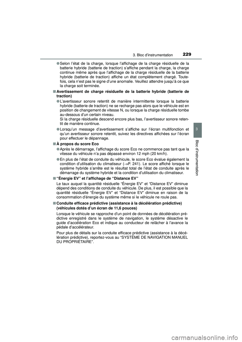 TOYOTA PRIUS PRIME 2018 Manuel du propriétaire (in French) PRIUS PRIME_OM_OM47C17D_(D)
2293. Bloc d’instrumentation
3
Bloc d’instrumentation
●Selon l’état de la charge, lorsque l’affichage de la charge résiduelle de la
batterie hybride (batterie d TOYOTA PRIUS PRIME 2018 Manuel du propriétaire (in French) PRIUS PRIME_OM_OM47C17D_(D)
2293. Bloc d’instrumentation
3
Bloc d’instrumentation
●Selon l’état de la charge, lorsque l’affichage de la charge résiduelle de la
batterie hybride (batterie d
