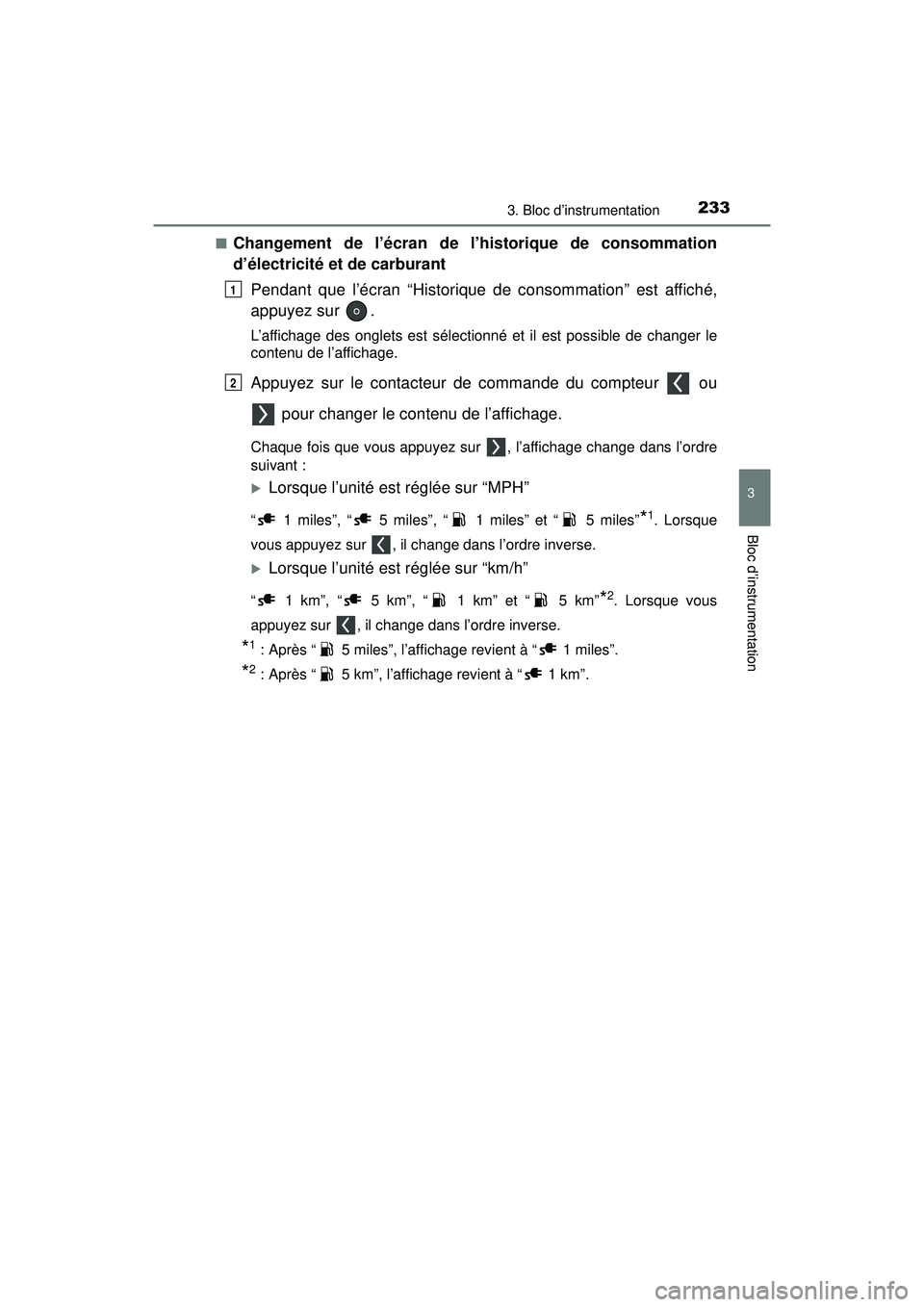 TOYOTA PRIUS PRIME 2018 Manuel du propriétaire (in French) PRIUS PRIME_OM_OM47C17D_(D)
2333. Bloc d’instrumentation
3
Bloc d’instrumentation
■Changement de l’écran de l’historique de consommation
d’électricité et de carburantPendant que l’éc TOYOTA PRIUS PRIME 2018 Manuel du propriétaire (in French) PRIUS PRIME_OM_OM47C17D_(D)
2333. Bloc d’instrumentation
3
Bloc d’instrumentation
■Changement de l’écran de l’historique de consommation
d’électricité et de carburantPendant que l’éc