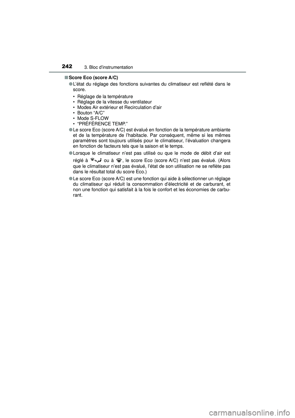 TOYOTA PRIUS PRIME 2018 Manuel du propriétaire (in French) 242
PRIUS PRIME_OM_OM47C17D_(D)
3. Bloc d’instrumentation
■Score Eco (score A/C)
●L’état du réglage des fonctions suivantes du climatiseur est reflété dans le
score.
• Réglage de la tem TOYOTA PRIUS PRIME 2018 Manuel du propriétaire (in French) 242
PRIUS PRIME_OM_OM47C17D_(D)
3. Bloc d’instrumentation
■Score Eco (score A/C)
●L’état du réglage des fonctions suivantes du climatiseur est reflété dans le
score.
• Réglage de la tem