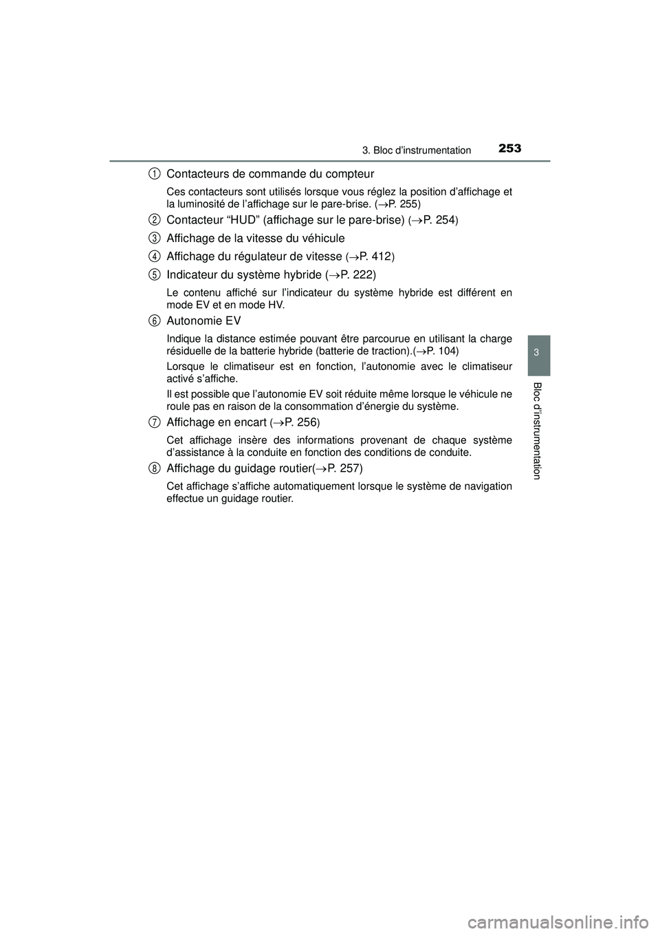 TOYOTA PRIUS PRIME 2018 Manuel du propriétaire (in French) PRIUS PRIME_OM_OM47C17D_(D)
2533. Bloc d’instrumentation
3
Bloc d’instrumentation
Contacteurs de commande du compteur
Ces contacteurs sont utilisés lorsque vous réglez la position d’affichage TOYOTA PRIUS PRIME 2018 Manuel du propriétaire (in French) PRIUS PRIME_OM_OM47C17D_(D)
2533. Bloc d’instrumentation
3
Bloc d’instrumentation
Contacteurs de commande du compteur
Ces contacteurs sont utilisés lorsque vous réglez la position d’affichage