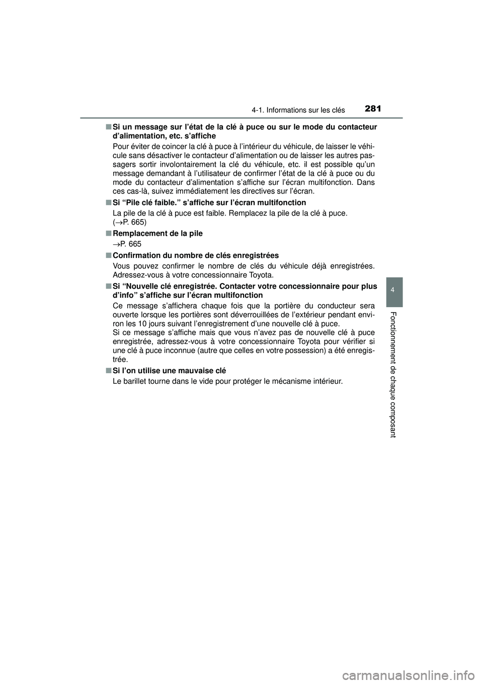 TOYOTA PRIUS PRIME 2018 Manuel du propriétaire (in French) PRIUS PRIME_OM_OM47C17D_(D)
2814-1. Informations sur les clés
4
Fonctionnement de chaque composant
■Si un message sur l’état de la clé à puce ou sur le mode du contacteur
d’alimentation, etc TOYOTA PRIUS PRIME 2018 Manuel du propriétaire (in French) PRIUS PRIME_OM_OM47C17D_(D)
2814-1. Informations sur les clés
4
Fonctionnement de chaque composant
■Si un message sur l’état de la clé à puce ou sur le mode du contacteur
d’alimentation, etc