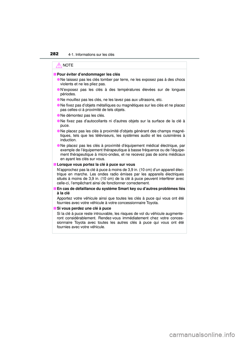 TOYOTA PRIUS PRIME 2018 Manuel du propriétaire (in French) 282
PRIUS PRIME_OM_OM47C17D_(D)
4-1. Informations sur les clés
NOTE
■Pour éviter d’endommager les clés
●Ne laissez pas les clés tomber par terre, ne les exposez pas à des chocs
violents et TOYOTA PRIUS PRIME 2018 Manuel du propriétaire (in French) 282
PRIUS PRIME_OM_OM47C17D_(D)
4-1. Informations sur les clés
NOTE
■Pour éviter d’endommager les clés
●Ne laissez pas les clés tomber par terre, ne les exposez pas à des chocs
violents et