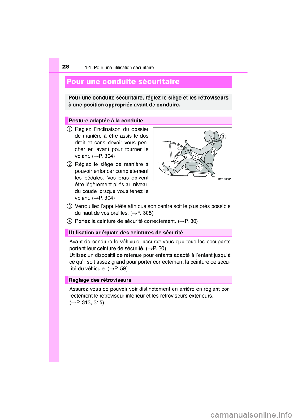 TOYOTA PRIUS PRIME 2018  Manuel du propriétaire (in French) 281-1. Pour une utilisation sécuritaire
PRIUS PRIME_OM_OM47C17D_(D)
Pour une conduite sécuritaire
Réglez l’inclinaison du dossier
de manière à être assis le dos
droit et sans devoir vous pen-
