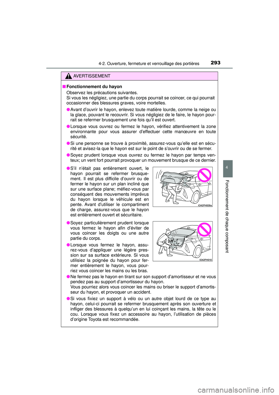 TOYOTA PRIUS PRIME 2018 Manuel du propriétaire (in French) PRIUS PRIME_OM_OM47C17D_(D)
2934-2. Ouverture, fermeture et verrouillage des portières
4
Fonctionnement de chaque composant
AVERTISSEMENT
■Fonctionnement du hayon
Observez les précautions suivante TOYOTA PRIUS PRIME 2018 Manuel du propriétaire (in French) PRIUS PRIME_OM_OM47C17D_(D)
2934-2. Ouverture, fermeture et verrouillage des portières
4
Fonctionnement de chaque composant
AVERTISSEMENT
■Fonctionnement du hayon
Observez les précautions suivante