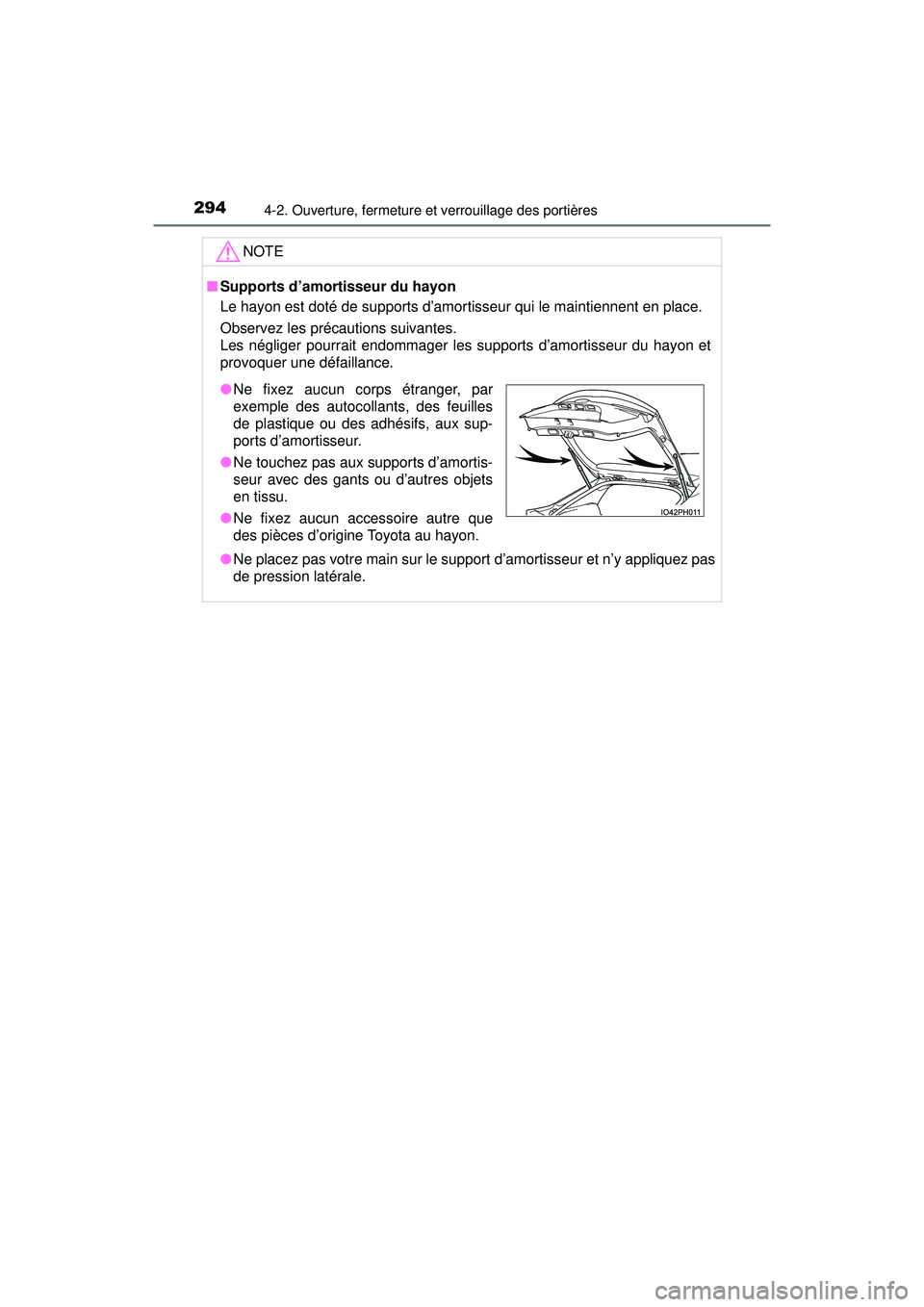 TOYOTA PRIUS PRIME 2018 Manuel du propriétaire (in French) 294
PRIUS PRIME_OM_OM47C17D_(D)
4-2. Ouverture, fermeture et verrouillage des portières
NOTE
■Supports d’amortisseur du hayon
Le hayon est doté de supports d’amortisseur qui le maintiennent en TOYOTA PRIUS PRIME 2018 Manuel du propriétaire (in French) 294
PRIUS PRIME_OM_OM47C17D_(D)
4-2. Ouverture, fermeture et verrouillage des portières
NOTE
■Supports d’amortisseur du hayon
Le hayon est doté de supports d’amortisseur qui le maintiennent en